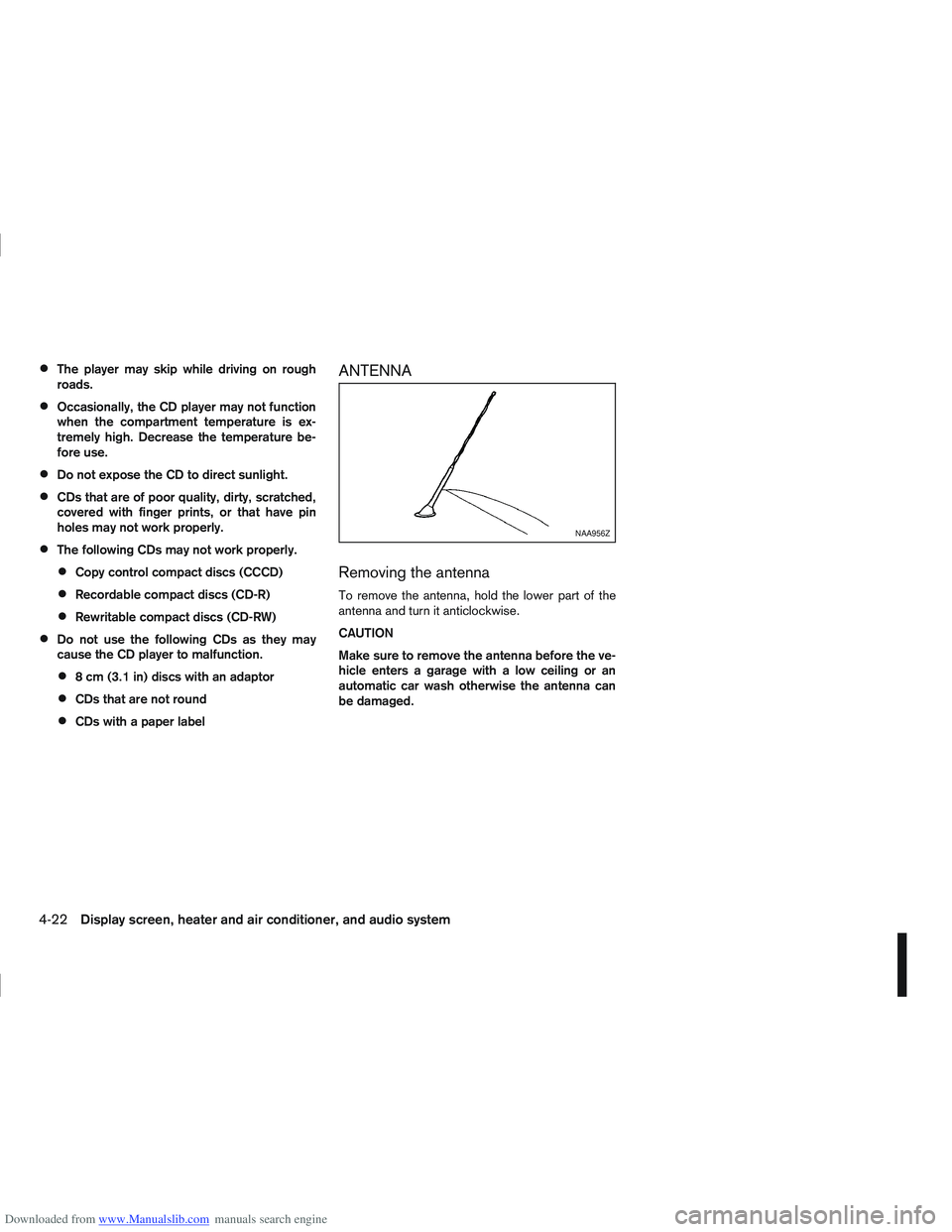 NISSAN QASHQAI 2010 Owners Manual Downloaded from www.Manualslib.com manuals search engine The player may skip while driving on rough
roads.
Occasionally, the CD player may not function
when the compartment temperature is ex-
tremely NISSAN QASHQAI 2010 Owners Manual Downloaded from www.Manualslib.com manuals search engine The player may skip while driving on rough
roads.
Occasionally, the CD player may not function
when the compartment temperature is ex-
tremely