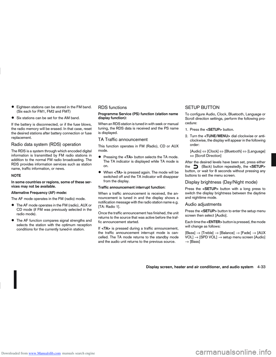 NISSAN QASHQAI 2010 Owners Manual Downloaded from www.Manualslib.com manuals search engine Eighteen stations can be stored in the FM band.
(Six each for FM1, FM2 and FMT)
Six stations can be set for the AM band.
If the battery is disc NISSAN QASHQAI 2010 Owners Manual Downloaded from www.Manualslib.com manuals search engine Eighteen stations can be stored in the FM band.
(Six each for FM1, FM2 and FMT)
Six stations can be set for the AM band.
If the battery is disc