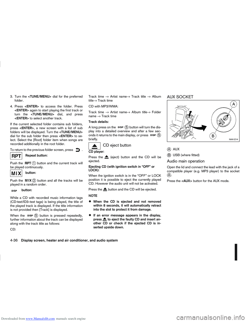 NISSAN QASHQAI 2010 Owners Manual Downloaded from www.Manualslib.com manuals search engine 3. Turn the<TUNE/MENU> dial for the preferred
folder.
4. Press <ENTER> to access the folder. Press
<ENTER> again to start playing the first tra NISSAN QASHQAI 2010 Owners Manual Downloaded from www.Manualslib.com manuals search engine 3. Turn the<TUNE/MENU> dial for the preferred
folder.
4. Press <ENTER> to access the folder. Press
<ENTER> again to start playing the first tra