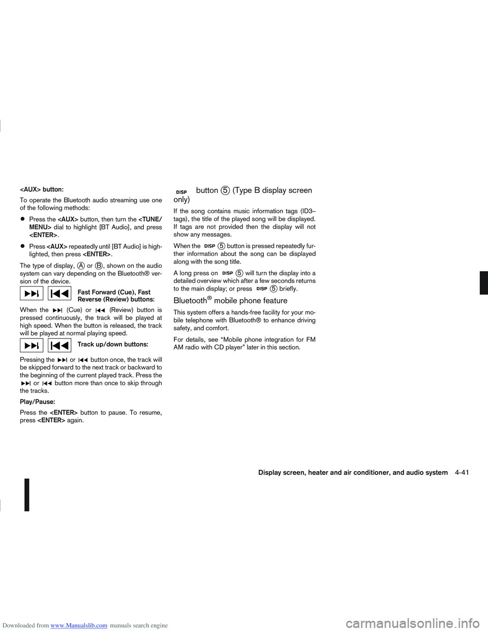 NISSAN QASHQAI 2010 Owners Manual Downloaded from www.Manualslib.com manuals search engine <AUX> button:
To operate the Bluetooth audio streaming use one
of the following methods:
Press the<AUX>button, then turn the <TUNE/
MENU> dial NISSAN QASHQAI 2010 Owners Manual Downloaded from www.Manualslib.com manuals search engine <AUX> button:
To operate the Bluetooth audio streaming use one
of the following methods:
Press the<AUX>button, then turn the <TUNE/
MENU> dial