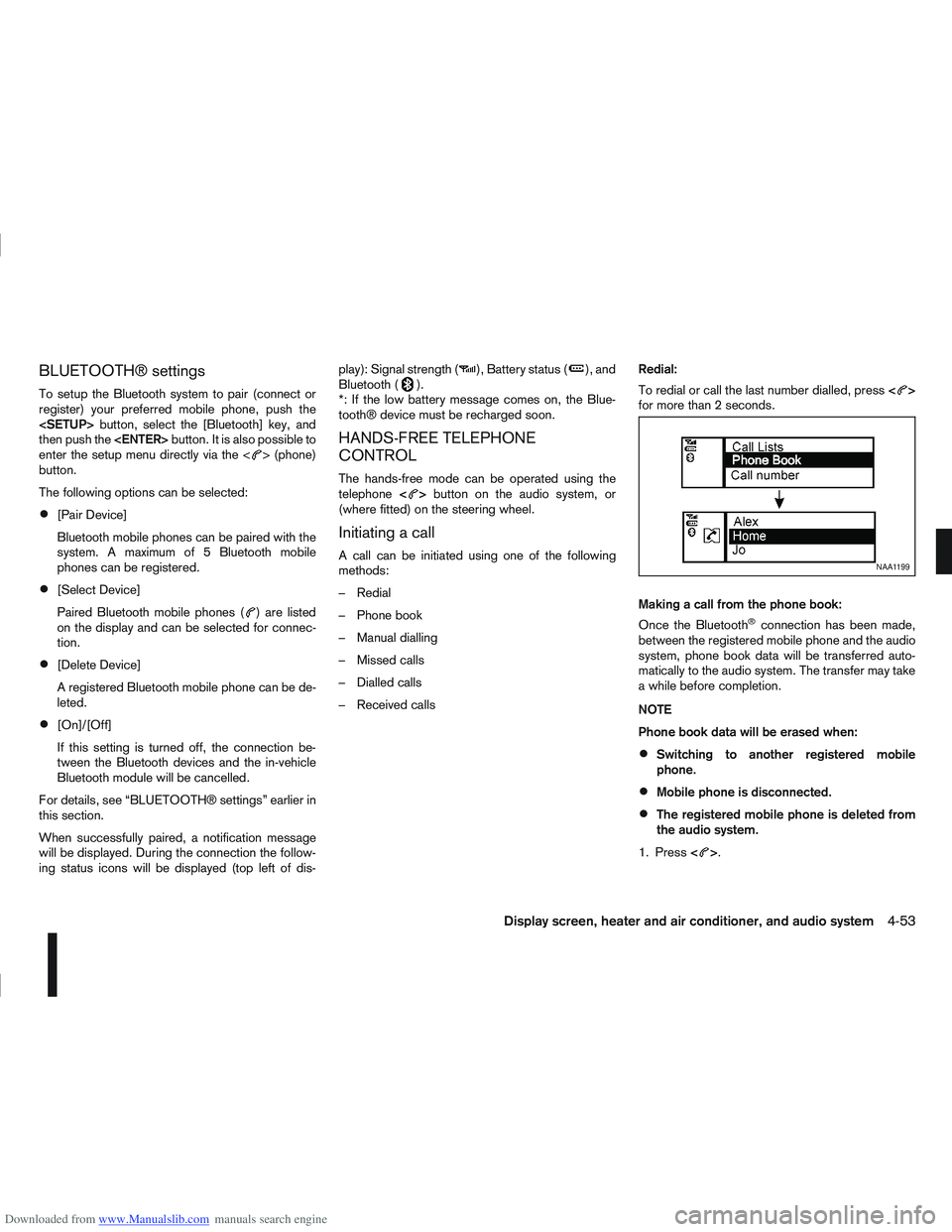 NISSAN QASHQAI 2010 Owners Manual Downloaded from www.Manualslib.com manuals search engine BLUETOOTH® settings
To setup the Bluetooth system to pair (connect or
register) your preferred mobile phone, push the
<SETUP>button, select th NISSAN QASHQAI 2010 Owners Manual Downloaded from www.Manualslib.com manuals search engine BLUETOOTH® settings
To setup the Bluetooth system to pair (connect or
register) your preferred mobile phone, push the
<SETUP>button, select th
