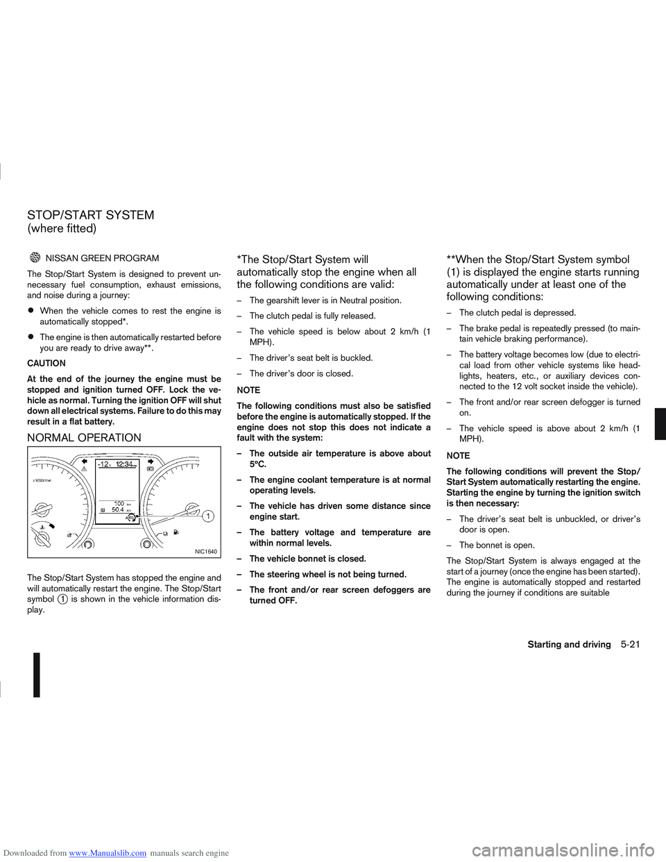 NISSAN QASHQAI 2010 Owners Manual Downloaded from www.Manualslib.com manuals search engine NISSAN GREEN PROGRAM
The Stop/Start System is designed to prevent un-
necessary fuel consumption, exhaust emissions,
and noise during a journey NISSAN QASHQAI 2010 Owners Manual Downloaded from www.Manualslib.com manuals search engine NISSAN GREEN PROGRAM
The Stop/Start System is designed to prevent un-
necessary fuel consumption, exhaust emissions,
and noise during a journey