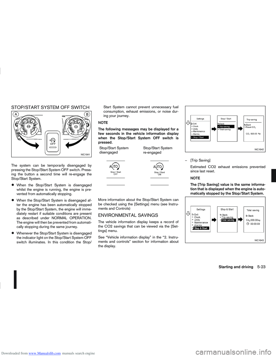 NISSAN QASHQAI 2010 Owners Manual Downloaded from www.Manualslib.com manuals search engine STOP/START SYSTEM OFF SWITCH
The system can be temporarily disengaged by
pressing the Stop/Start System OFF switch. Press-
ing the button a sec NISSAN QASHQAI 2010 Owners Manual Downloaded from www.Manualslib.com manuals search engine STOP/START SYSTEM OFF SWITCH
The system can be temporarily disengaged by
pressing the Stop/Start System OFF switch. Press-
ing the button a sec