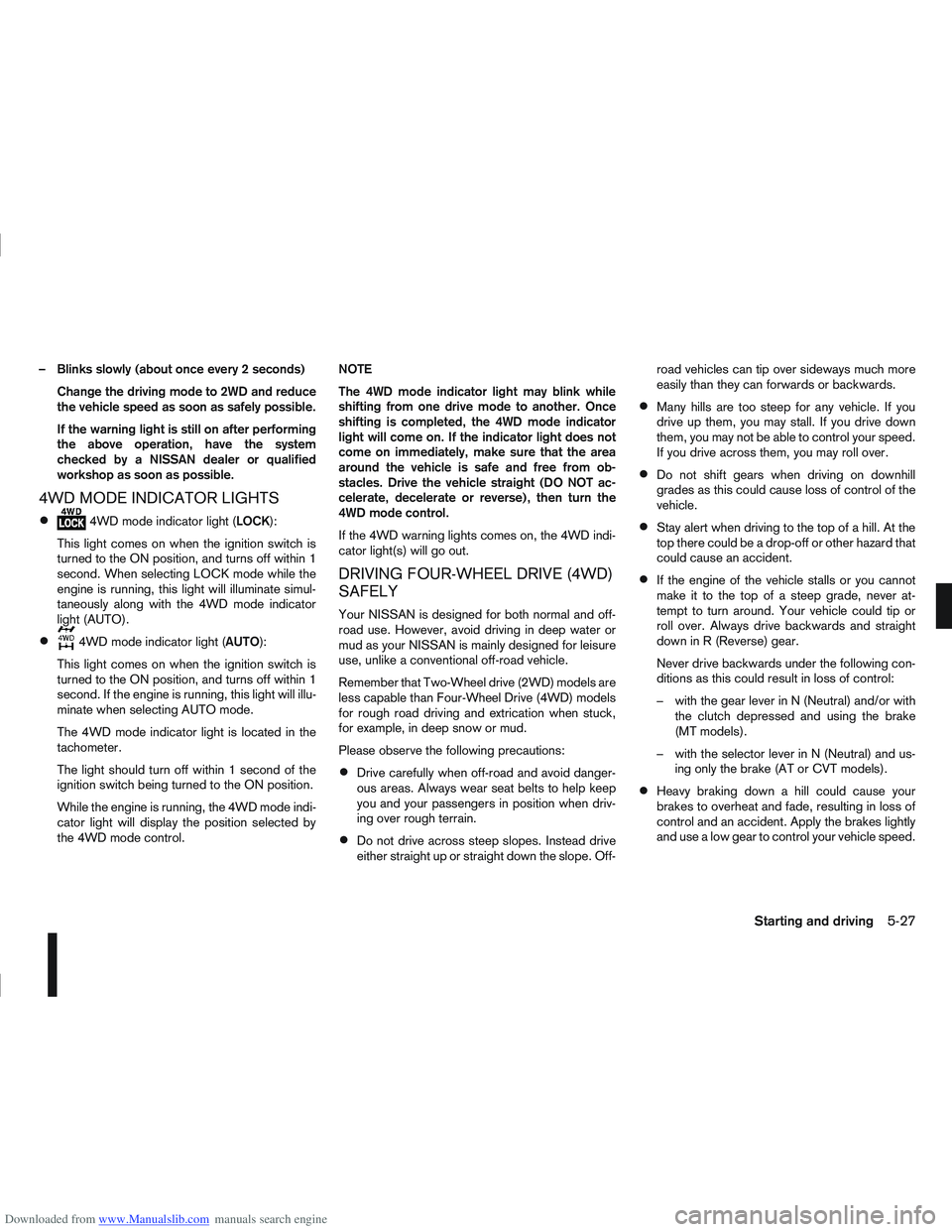 NISSAN QASHQAI 2010 Owners Manual Downloaded from www.Manualslib.com manuals search engine – Blinks slowly (about once every 2 seconds)Change the driving mode to 2WD and reduce
the vehicle speed as soon as safely possible.
If the wa NISSAN QASHQAI 2010 Owners Manual Downloaded from www.Manualslib.com manuals search engine – Blinks slowly (about once every 2 seconds)Change the driving mode to 2WD and reduce
the vehicle speed as soon as safely possible.
If the wa