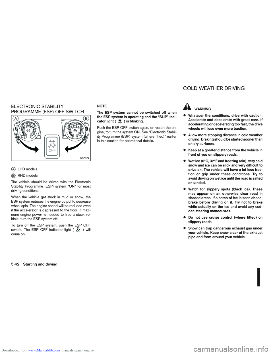 NISSAN QASHQAI 2010 Owners Manual Downloaded from www.Manualslib.com manuals search engine ELECTRONIC STABILITY
PROGRAMME (ESP) OFF SWITCH
j
ALHD models
jB RHD models
The vehicle should be driven with the Electronic
Stability Programm NISSAN QASHQAI 2010 Owners Manual Downloaded from www.Manualslib.com manuals search engine ELECTRONIC STABILITY
PROGRAMME (ESP) OFF SWITCH
j
ALHD models
jB RHD models
The vehicle should be driven with the Electronic
Stability Programm