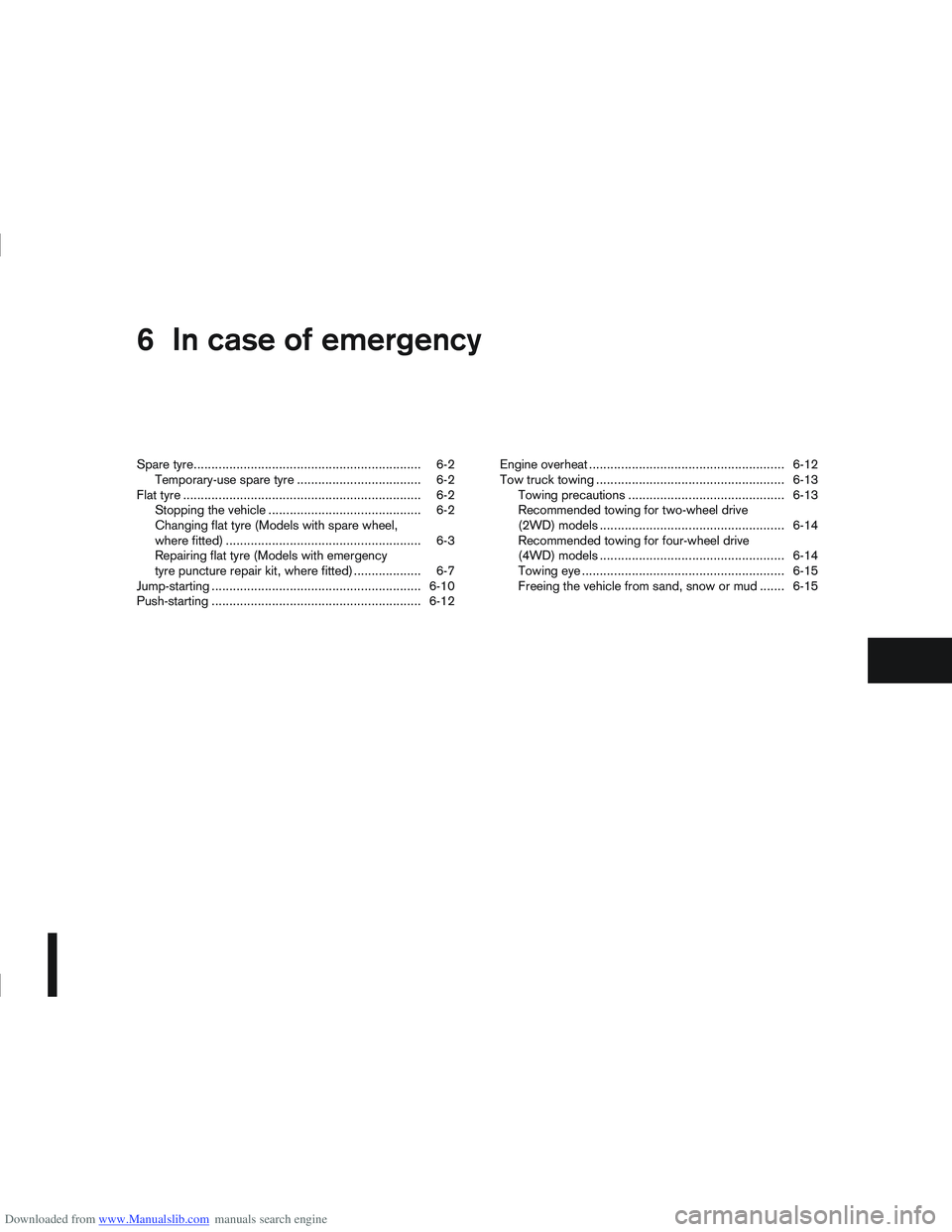 NISSAN QASHQAI 2010 Owners Manual Downloaded from www.Manualslib.com manuals search engine 6In case of emergency
In case of emergency
Spare tyre................................................................ 6-2
Temporary-use spare t NISSAN QASHQAI 2010 Owners Manual Downloaded from www.Manualslib.com manuals search engine 6In case of emergency
In case of emergency
Spare tyre................................................................ 6-2
Temporary-use spare t