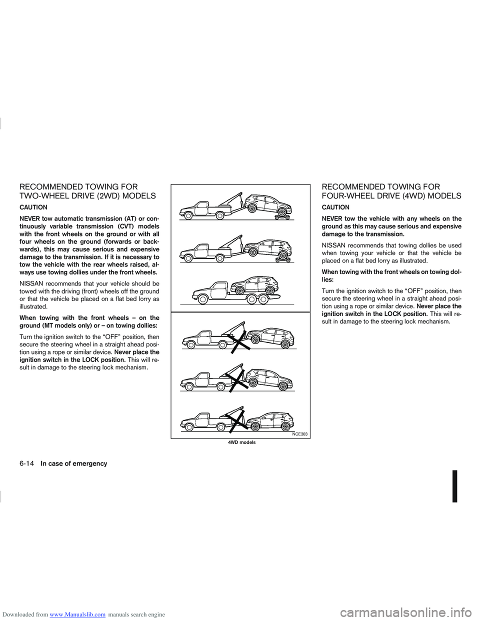 NISSAN QASHQAI 2010  Owners Manual Downloaded from www.Manualslib.com manuals search engine RECOMMENDED TOWING FOR
TWO-WHEEL DRIVE (2WD) MODELS
CAUTION
NEVER tow automatic transmission (AT) or con-
tinuously variable transmission (CVT)