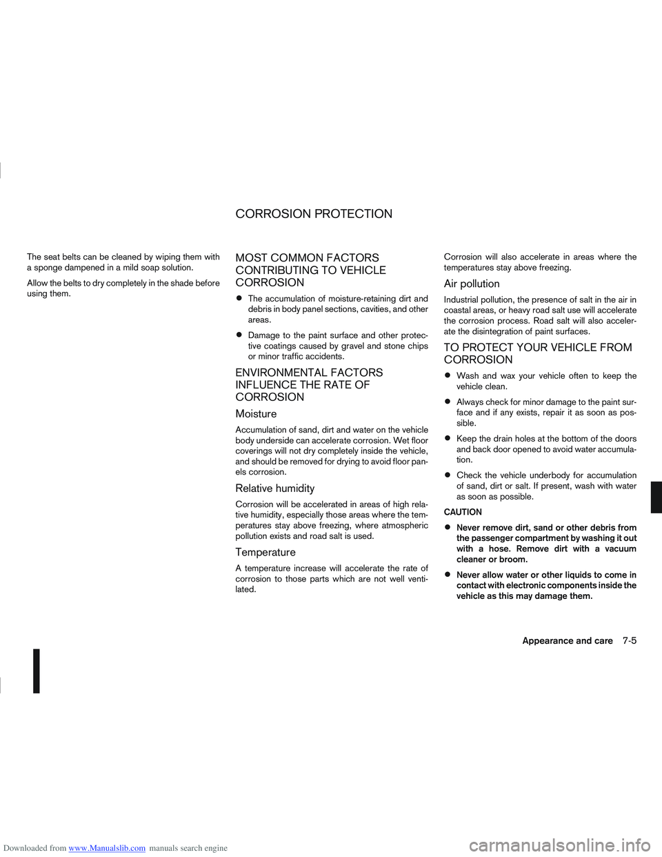 NISSAN QASHQAI 2010  Owners Manual Downloaded from www.Manualslib.com manuals search engine The seat belts can be cleaned by wiping them with
a sponge dampened in a mild soap solution.
Allow the belts to dry completely in the shade bef