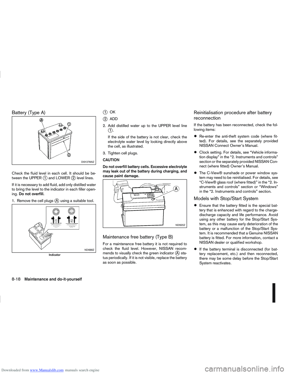 NISSAN QASHQAI 2010 Owners Manual Downloaded from www.Manualslib.com manuals search engine Battery (Type A)
Check the fluid level in each cell. It should be be-
tween the UPPERj1 and LOWERj2 level lines.
If it is necessary to add flui NISSAN QASHQAI 2010 Owners Manual Downloaded from www.Manualslib.com manuals search engine Battery (Type A)
Check the fluid level in each cell. It should be be-
tween the UPPERj1 and LOWERj2 level lines.
If it is necessary to add flui