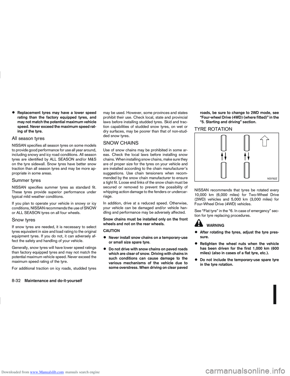 NISSAN QASHQAI 2010 Owners Manual Downloaded from www.Manualslib.com manuals search engine Replacement tyres may have a lower speed
rating than the factory equipped tyres, and
may not match the potential maximum vehicle
speed. Never e NISSAN QASHQAI 2010 Owners Manual Downloaded from www.Manualslib.com manuals search engine Replacement tyres may have a lower speed
rating than the factory equipped tyres, and
may not match the potential maximum vehicle
speed. Never e