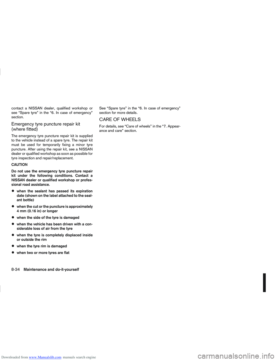 NISSAN QASHQAI 2010 Owners Manual Downloaded from www.Manualslib.com manuals search engine contact a NISSAN dealer, qualified workshop or
see “Spare tyre” in the “6. In case of emergency”
section.
Emergency tyre puncture repai NISSAN QASHQAI 2010 Owners Manual Downloaded from www.Manualslib.com manuals search engine contact a NISSAN dealer, qualified workshop or
see “Spare tyre” in the “6. In case of emergency”
section.
Emergency tyre puncture repai