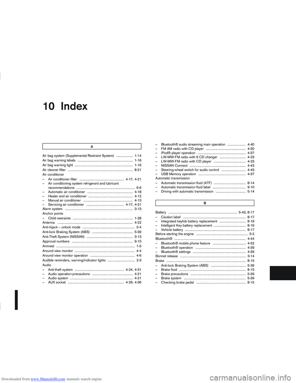 NISSAN QASHQAI 2010 Owners Manual Downloaded from www.Manualslib.com manuals search engine 10 Index
A
Air bag system (Supplemental Restraint System) ................. 1-14
Air bag warning labels ....................................... NISSAN QASHQAI 2010 Owners Manual Downloaded from www.Manualslib.com manuals search engine 10 Index
A
Air bag system (Supplemental Restraint System) ................. 1-14
Air bag warning labels .......................................