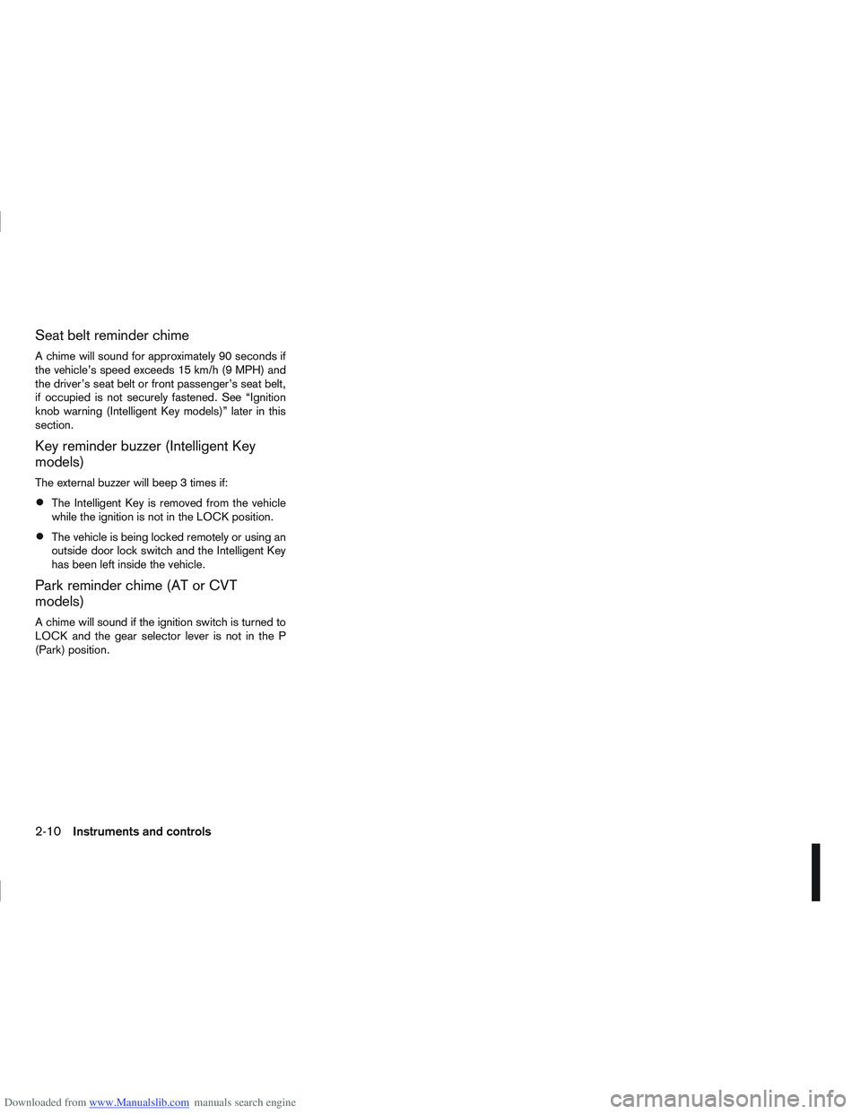 NISSAN QASHQAI 2010 Workshop Manual Downloaded from www.Manualslib.com manuals search engine Seat belt reminder chime
A chime will sound for approximately 90 seconds if
the vehicle’s speed exceeds 15 km/h (9 MPH) and
the driver’s se NISSAN QASHQAI 2010 Workshop Manual Downloaded from www.Manualslib.com manuals search engine Seat belt reminder chime
A chime will sound for approximately 90 seconds if
the vehicle’s speed exceeds 15 km/h (9 MPH) and
the driver’s se
