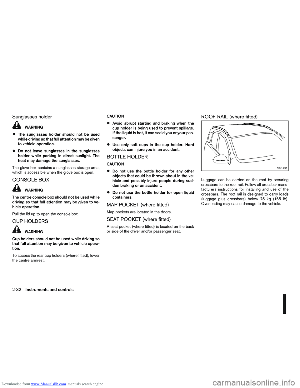 NISSAN QASHQAI 2010 Manual Online Downloaded from www.Manualslib.com manuals search engine Sunglasses holder
WARNING
The sunglasses holder should not be used
while driving so that full attention may be given
to vehicle operation.
Do n NISSAN QASHQAI 2010 Manual Online Downloaded from www.Manualslib.com manuals search engine Sunglasses holder
WARNING
The sunglasses holder should not be used
while driving so that full attention may be given
to vehicle operation.
Do n