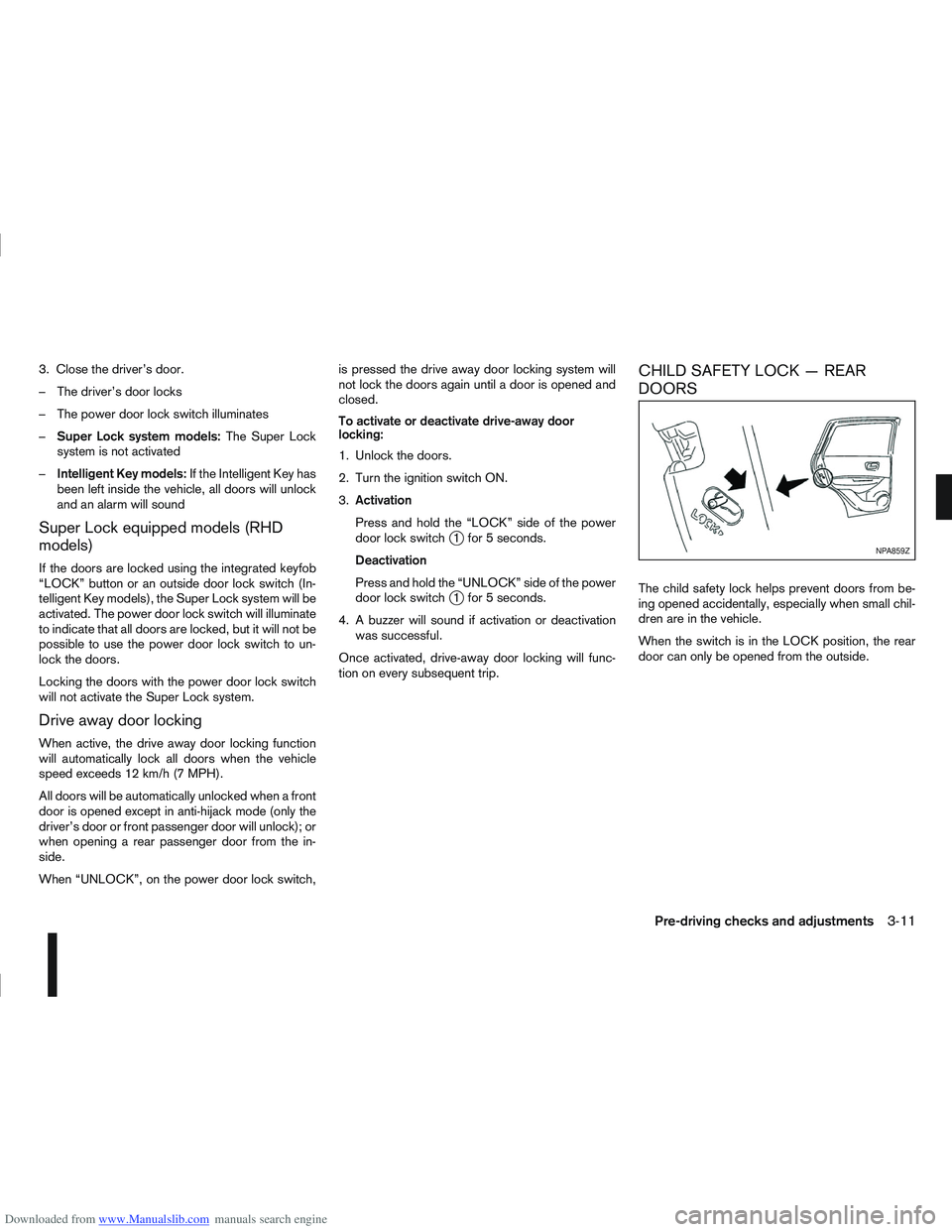 NISSAN QASHQAI 2010 Owners Manual Downloaded from www.Manualslib.com manuals search engine 3. Close the driver’s door.
– The driver’s door locks
– The power door lock switch illuminates
–Super Lock system models: The Super L NISSAN QASHQAI 2010 Owners Manual Downloaded from www.Manualslib.com manuals search engine 3. Close the driver’s door.
– The driver’s door locks
– The power door lock switch illuminates
–Super Lock system models: The Super L