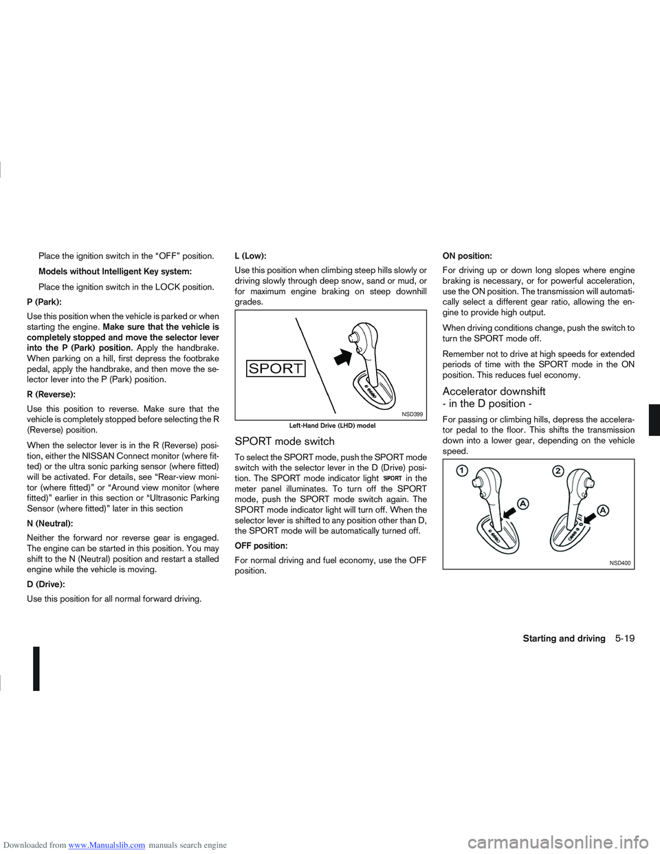 NISSAN QASHQAI 2009  Owners Manual Downloaded from www.Manualslib.com manuals search engine Place the ignition switch in the “OFF” position.
Models without Intelligent Key system:
Place the ignition switch in the LOCK position.
P (