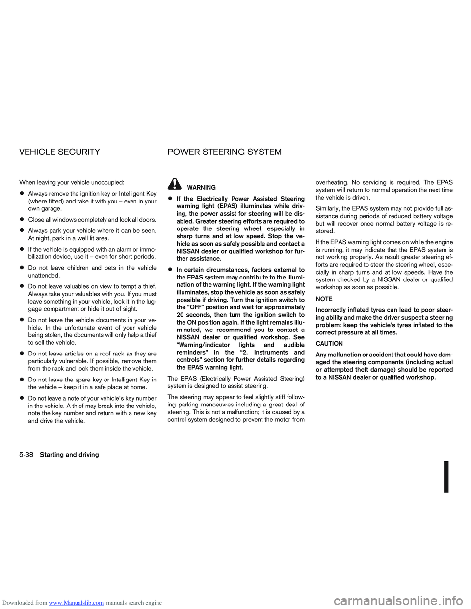 NISSAN QASHQAI 2009  Owners Manual Downloaded from www.Manualslib.com manuals search engine When leaving your vehicle unoccupied:
Always remove the ignition key or Intelligent Key
(where fitted) and take it with you – even in your
ow