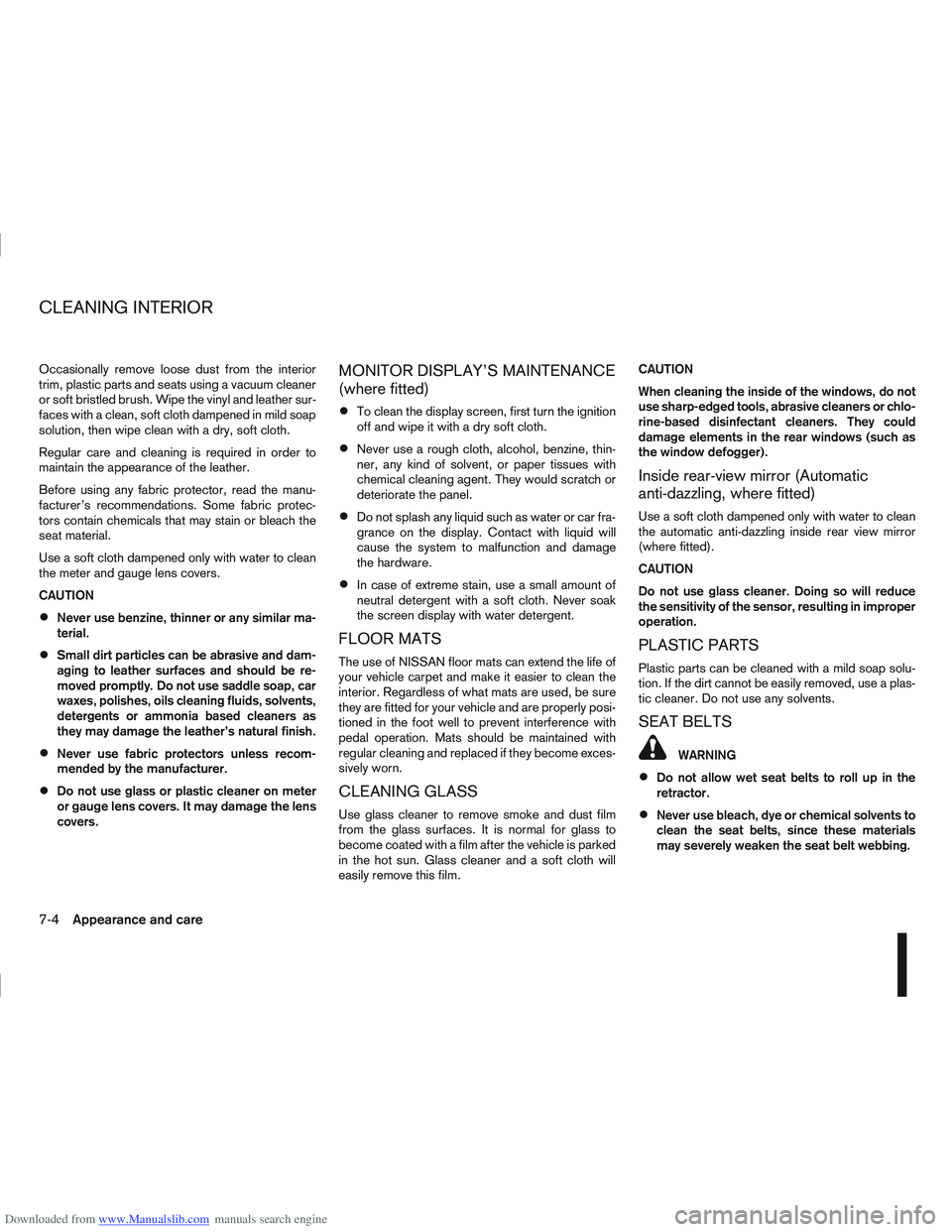 NISSAN QASHQAI 2009  Owners Manual Downloaded from www.Manualslib.com manuals search engine Occasionally remove loose dust from the interior
trim, plastic parts and seats using a vacuum cleaner
or soft bristled brush. Wipe the vinyl an