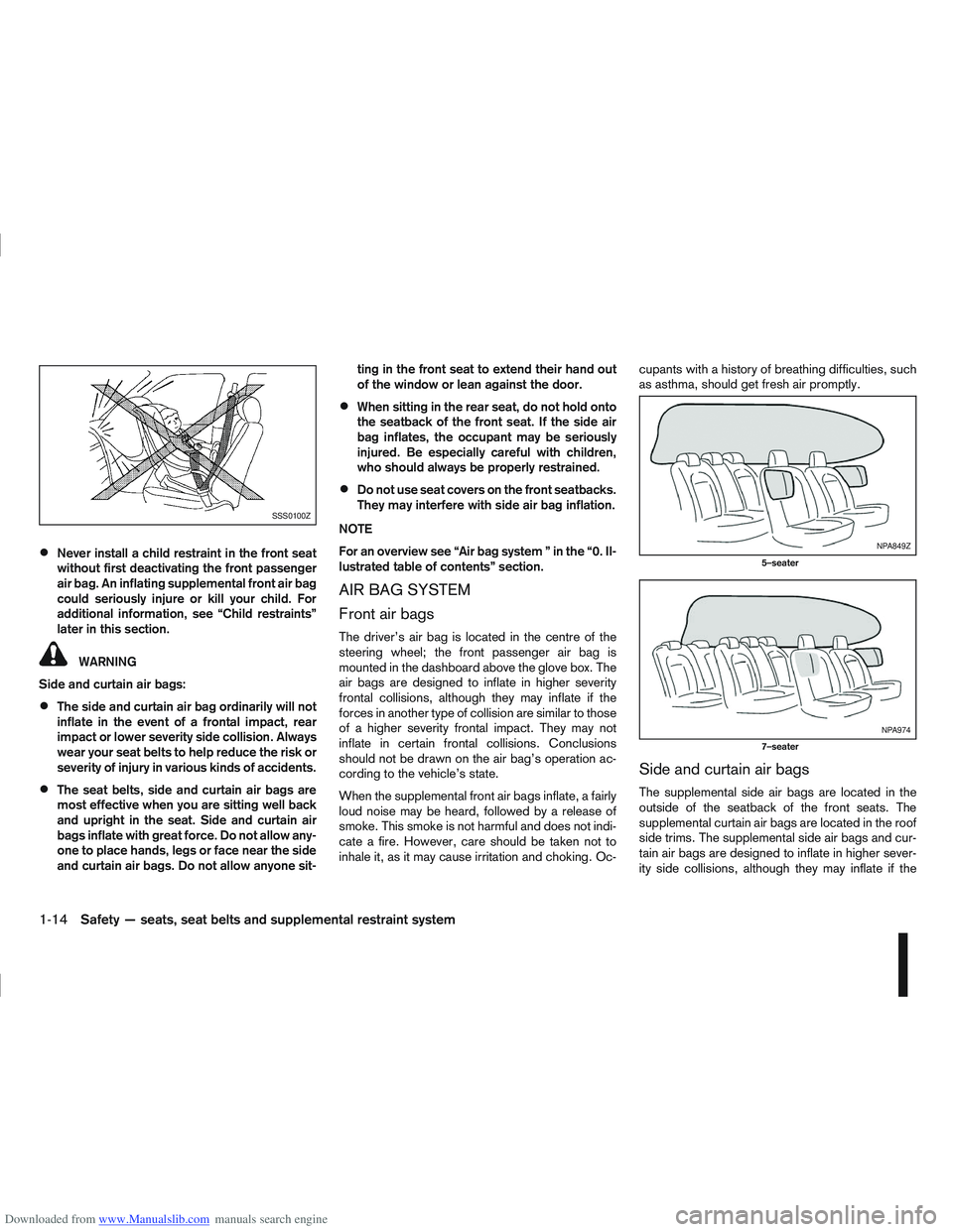 NISSAN QASHQAI 2009 Owners Manual Downloaded from www.Manualslib.com manuals search engine Never install a child restraint in the front seat
without first deactivating the front passenger
air bag. An inflating supplemental front air b NISSAN QASHQAI 2009 Owners Manual Downloaded from www.Manualslib.com manuals search engine Never install a child restraint in the front seat
without first deactivating the front passenger
air bag. An inflating supplemental front air b