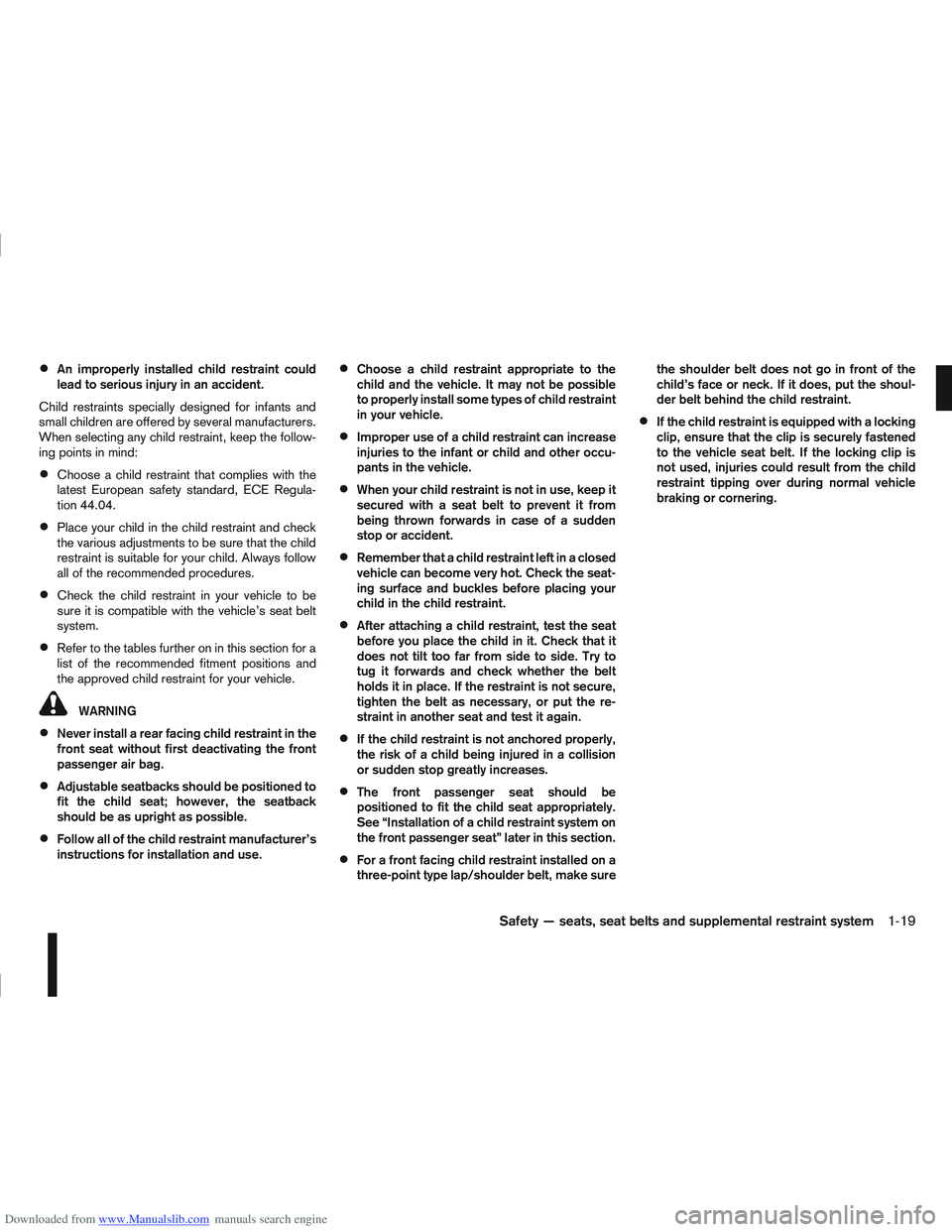 NISSAN QASHQAI 2009 Owners Guide Downloaded from www.Manualslib.com manuals search engine An improperly installed child restraint could
lead to serious injury in an accident.
Child restraints specially designed for infants and
small 