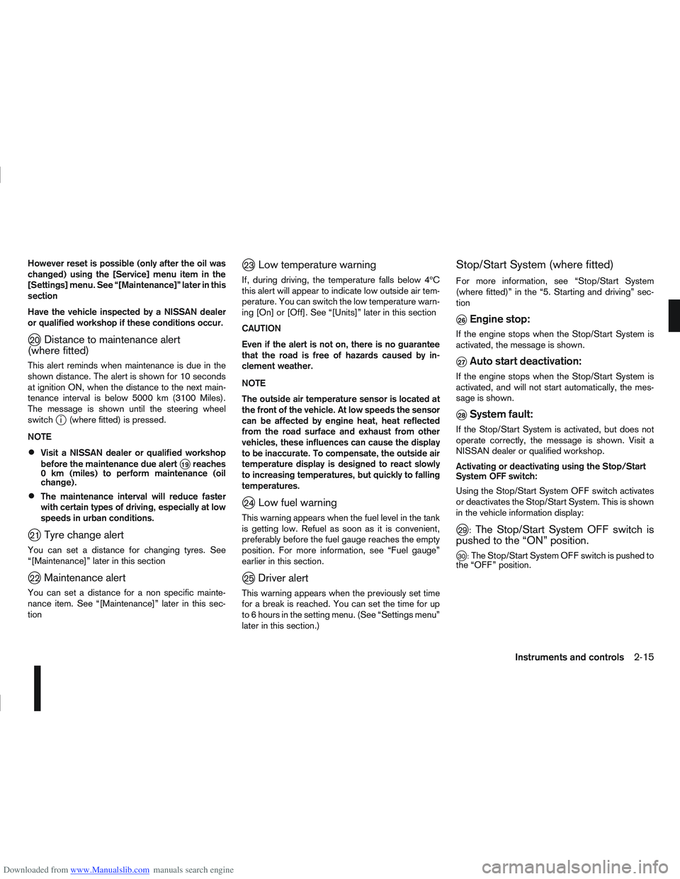 NISSAN QASHQAI 2009 Repair Manual Downloaded from www.Manualslib.com manuals search engine However reset is possible (only after the oil was
changed) using the [Service] menu item in the
[Settings] menu. See “[Maintenance]” later 