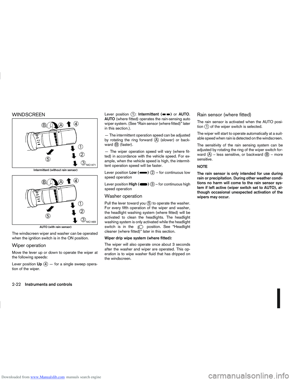 NISSAN QASHQAI 2009 Manual PDF Downloaded from www.Manualslib.com manuals search engine WINDSCREEN
The windscreen wiper and washer can be operated
when the ignition switch is in the ON position.
Wiper operation
Move the lever up or NISSAN QASHQAI 2009 Manual PDF Downloaded from www.Manualslib.com manuals search engine WINDSCREEN
The windscreen wiper and washer can be operated
when the ignition switch is in the ON position.
Wiper operation
Move the lever up or