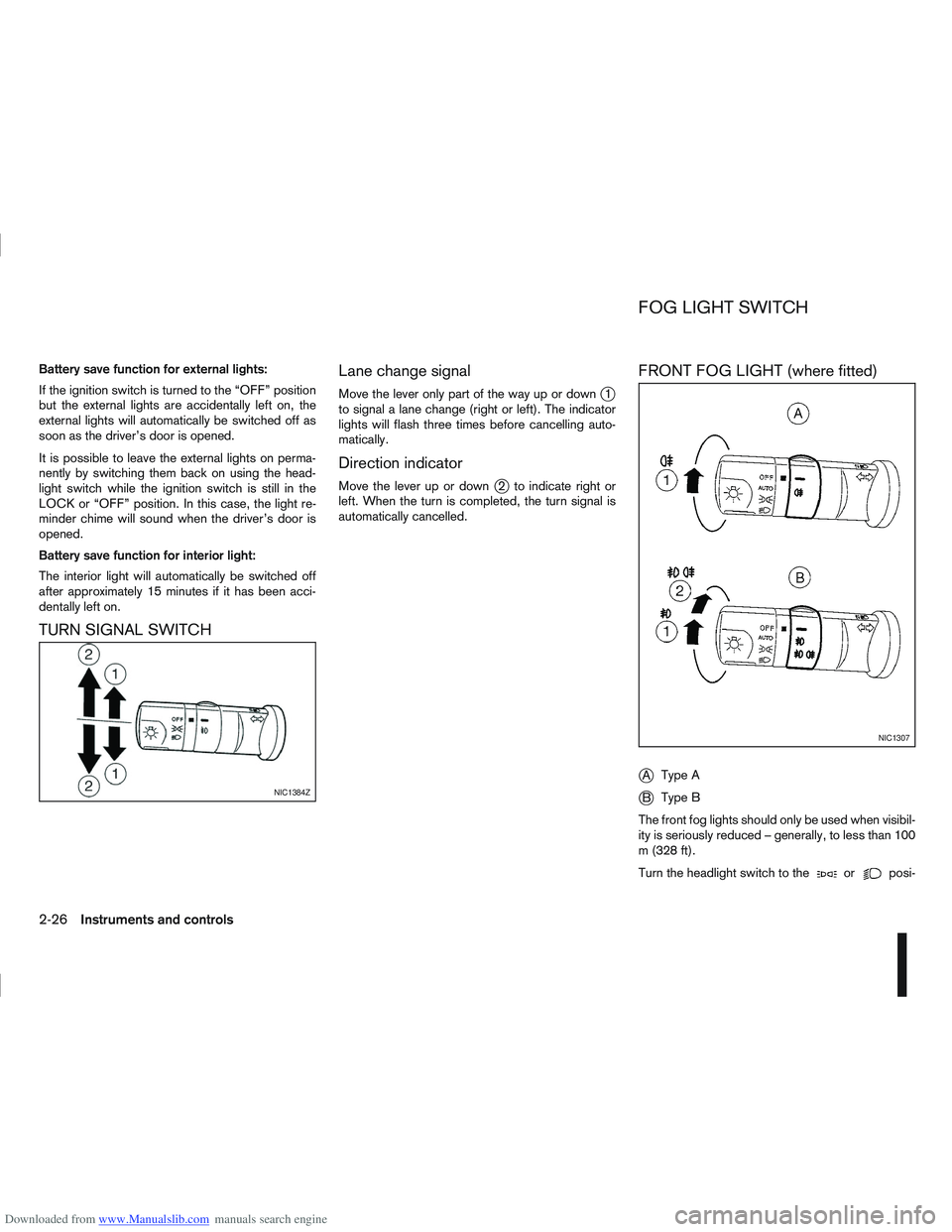 NISSAN QASHQAI 2009  Owners Manual Downloaded from www.Manualslib.com manuals search engine Battery save function for external lights:
If the ignition switch is turned to the “OFF” position
but the external lights are accidentally 