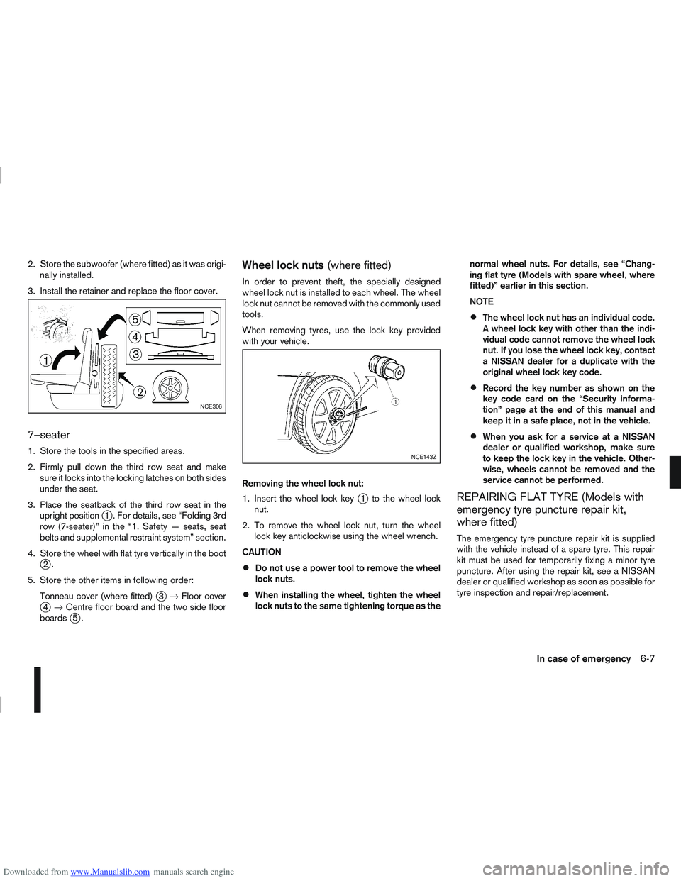 NISSAN QASHQAI 2008 Owners Manual Downloaded from www.Manualslib.com manuals search engine 2. Store the subwoofer (where fitted) as it was origi-nally installed.
3. Install the retainer and replace the floor cover.
7–seater
1. Store NISSAN QASHQAI 2008 Owners Manual Downloaded from www.Manualslib.com manuals search engine 2. Store the subwoofer (where fitted) as it was origi-nally installed.
3. Install the retainer and replace the floor cover.
7–seater
1. Store