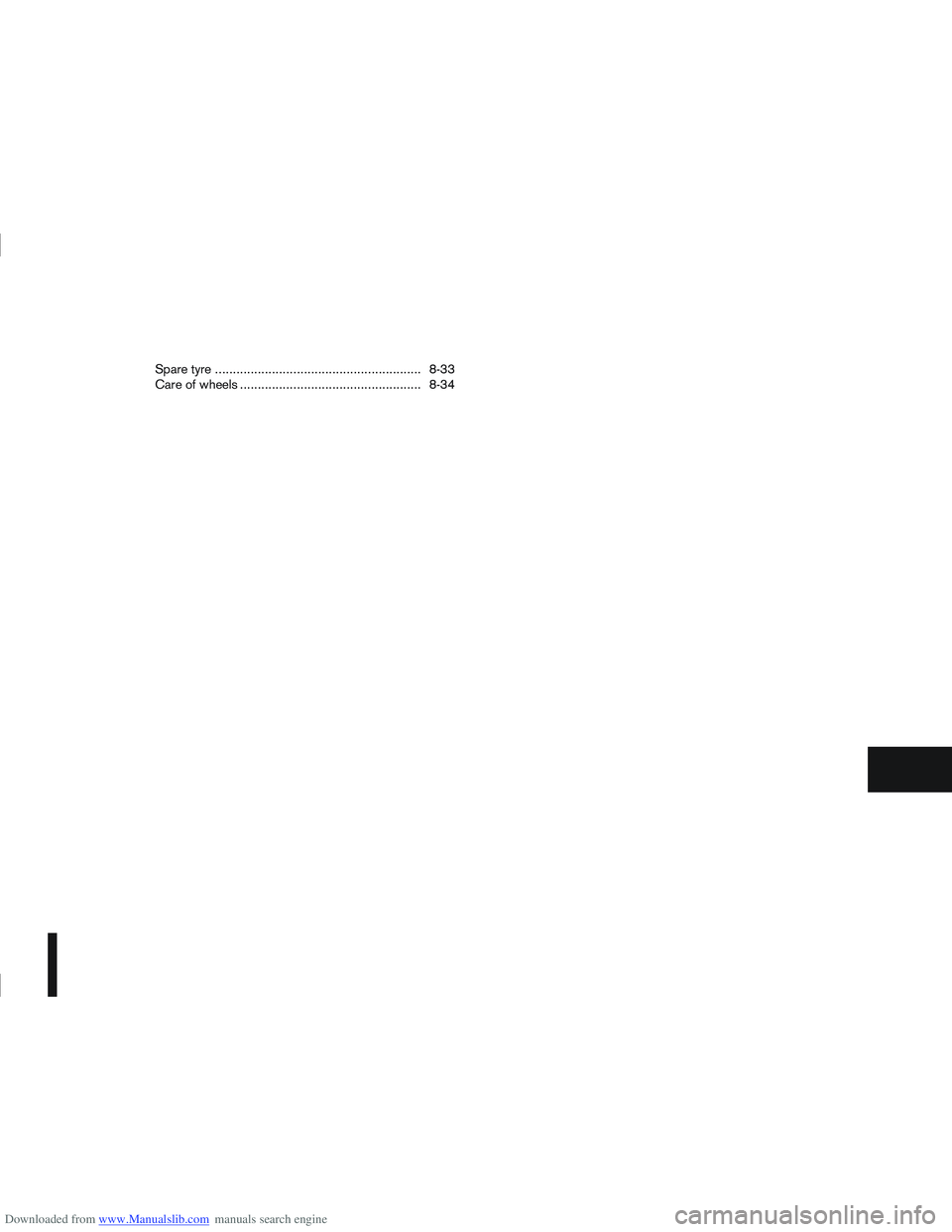 NISSAN QASHQAI 2008  Owners Manual Downloaded from www.Manualslib.com manuals search engine Spare tyre .......................................................... 8-33
Care of wheels ................................................... 8