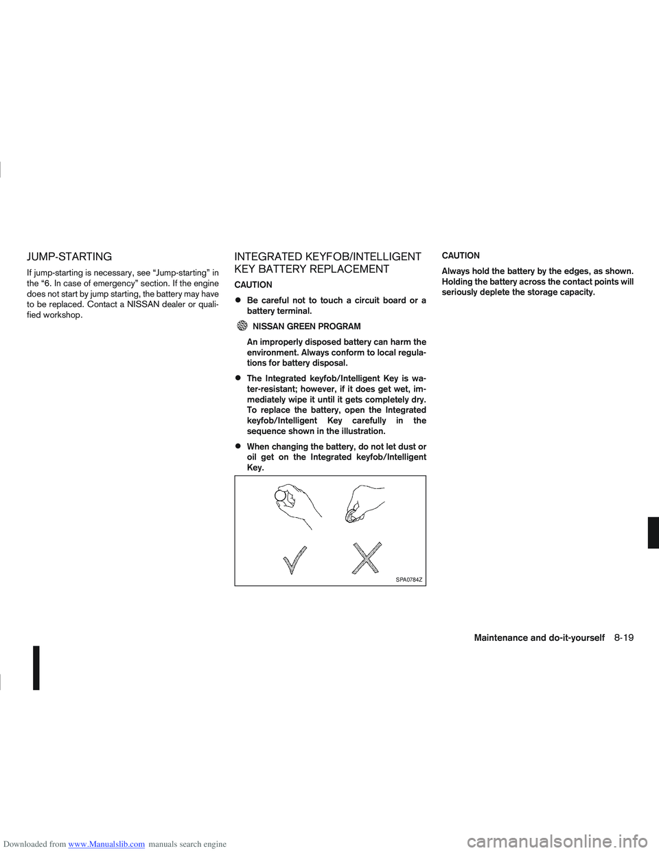 NISSAN QASHQAI 2008  Owners Manual Downloaded from www.Manualslib.com manuals search engine JUMP-STARTING
If jump-starting is necessary, see “Jump-starting” in
the “6. In case of emergency” section. If the engine
does not start