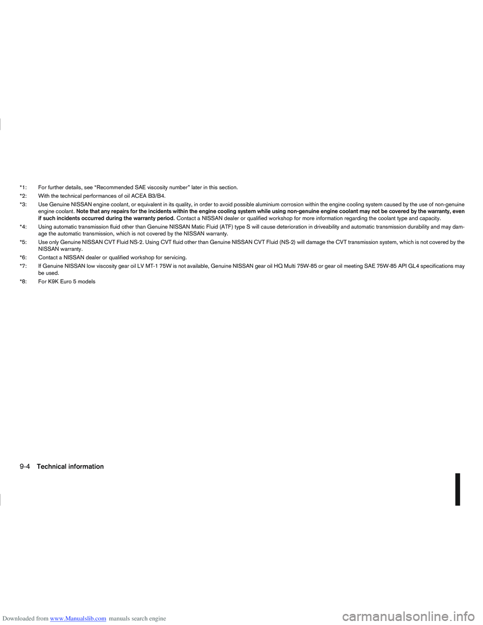 NISSAN QASHQAI 2008 Owners Manual Downloaded from www.Manualslib.com manuals search engine *1: For further details, see “Recommended SAE viscosity number” later in this section.
*2: With the technical performances of oil ACEA B3/B NISSAN QASHQAI 2008 Owners Manual Downloaded from www.Manualslib.com manuals search engine *1: For further details, see “Recommended SAE viscosity number” later in this section.
*2: With the technical performances of oil ACEA B3/B