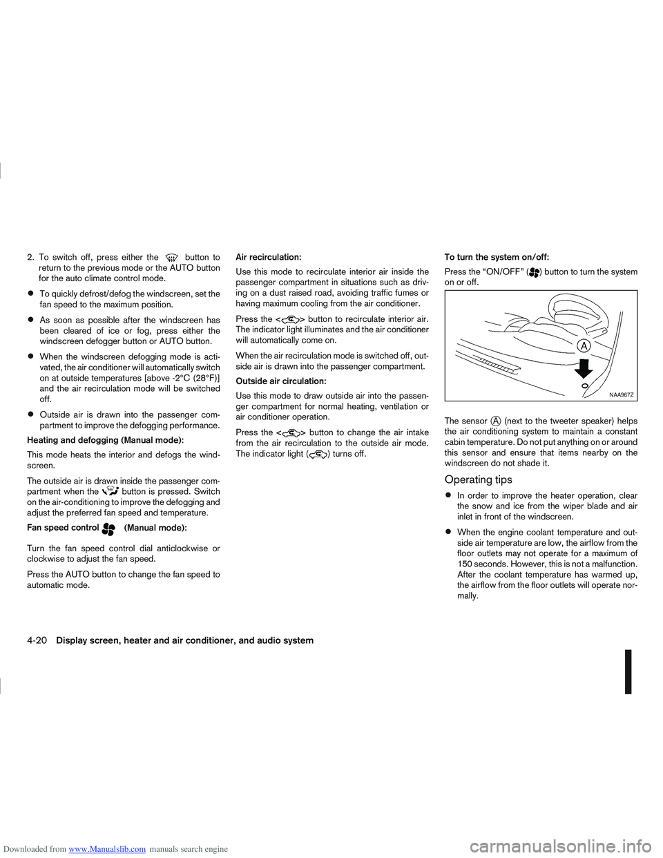 NISSAN QASHQAI 2007  Owners Manual Downloaded from www.Manualslib.com manuals search engine 2. To switch off, press either thebutton to
return to the previous mode or the AUTO button
for the auto climate control mode.
To quickly defros