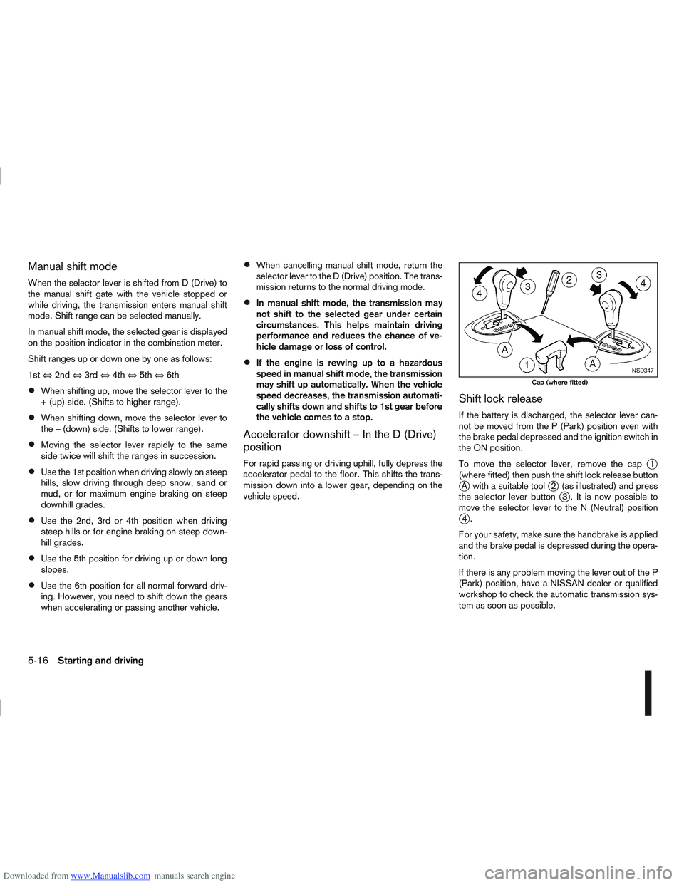 NISSAN QASHQAI 2007 Owners Manual Downloaded from www.Manualslib.com manuals search engine Manual shift mode
When the selector lever is shifted from D (Drive) to
the manual shift gate with the vehicle stopped or
while driving, the tra NISSAN QASHQAI 2007 Owners Manual Downloaded from www.Manualslib.com manuals search engine Manual shift mode
When the selector lever is shifted from D (Drive) to
the manual shift gate with the vehicle stopped or
while driving, the tra