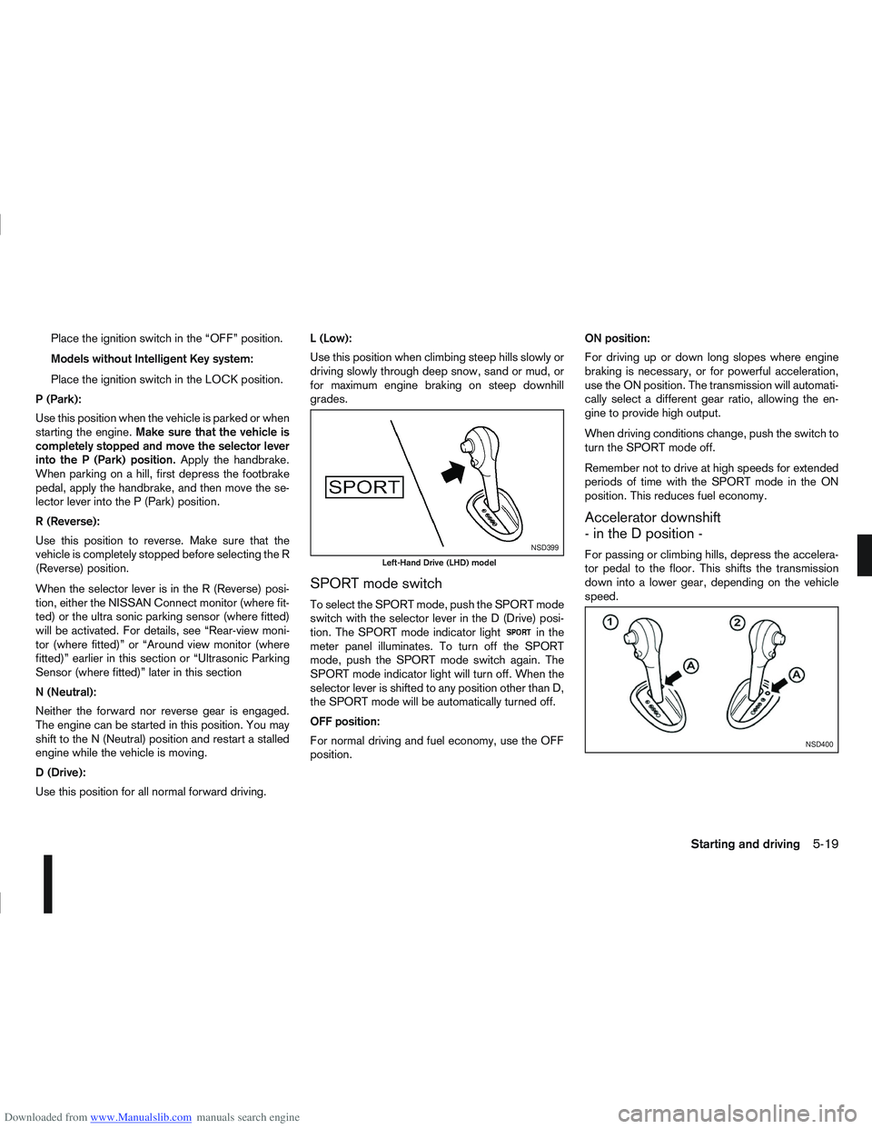NISSAN QASHQAI 2007  Owners Manual Downloaded from www.Manualslib.com manuals search engine Place the ignition switch in the “OFF” position.
Models without Intelligent Key system:
Place the ignition switch in the LOCK position.
P (