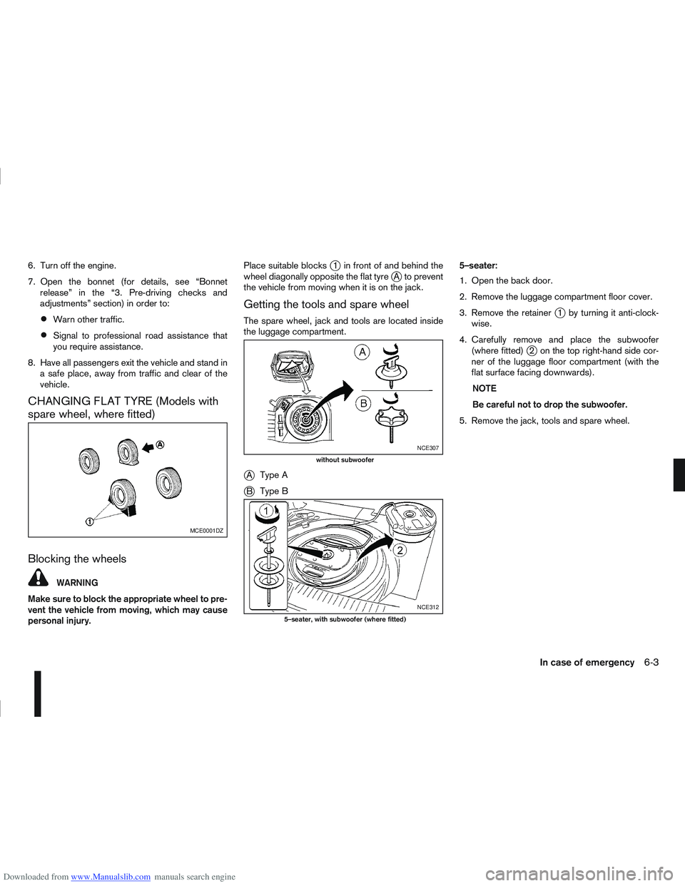 NISSAN QASHQAI 2007  Owners Manual Downloaded from www.Manualslib.com manuals search engine 6. Turn off the engine.
7. Open the bonnet (for details, see “Bonnetrelease” in the “3. Pre-driving checks and
adjustments” section) in