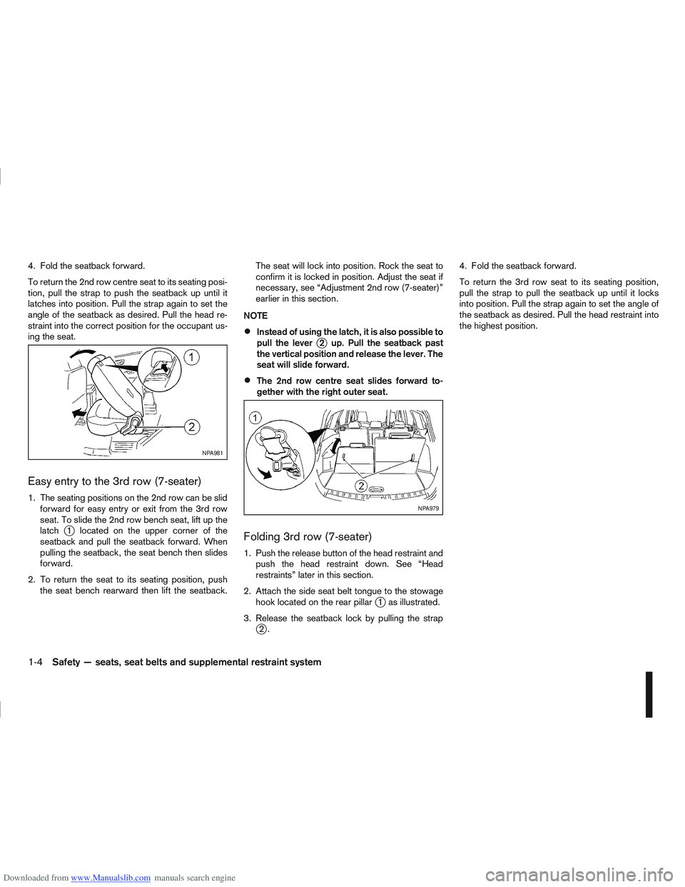 NISSAN QASHQAI 2007 Owners Manual Downloaded from www.Manualslib.com manuals search engine 4. Fold the seatback forward.
To return the 2nd row centre seat to its seating posi-
tion, pull the strap to push the seatback up until it
latc
