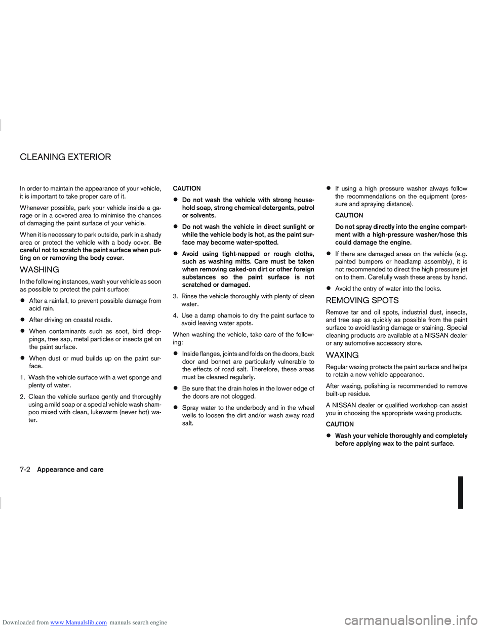 NISSAN QASHQAI 2007 Owners Manual Downloaded from www.Manualslib.com manuals search engine In order to maintain the appearance of your vehicle,
it is important to take proper care of it.
Whenever possible, park your vehicle inside a g NISSAN QASHQAI 2007 Owners Manual Downloaded from www.Manualslib.com manuals search engine In order to maintain the appearance of your vehicle,
it is important to take proper care of it.
Whenever possible, park your vehicle inside a g