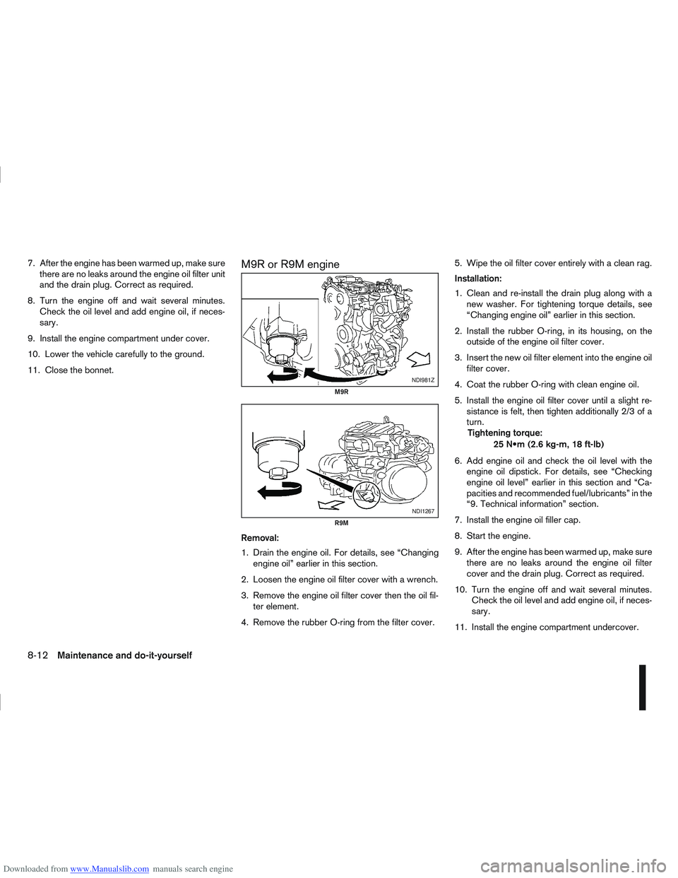 NISSAN QASHQAI 2007  Owners Manual Downloaded from www.Manualslib.com manuals search engine 7. After the engine has been warmed up, make surethere are no leaks around the engine oil filter unit
and the drain plug. Correct as required.
