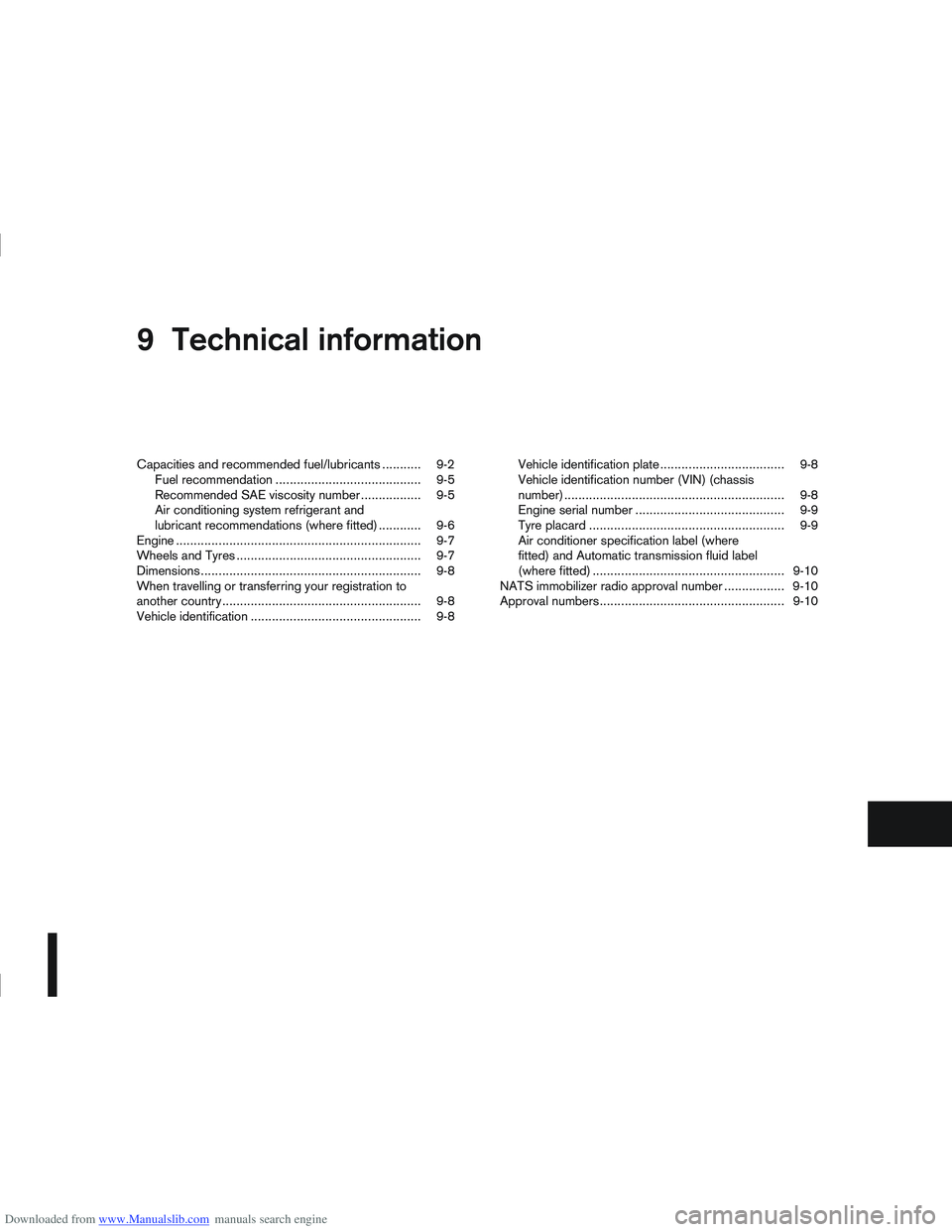 NISSAN QASHQAI 2007  Owners Manual Downloaded from www.Manualslib.com manuals search engine 9Technical information
Technical information
Capacities and recommended fuel/lubricants ........... 9-2
Fuel recommendation ...................