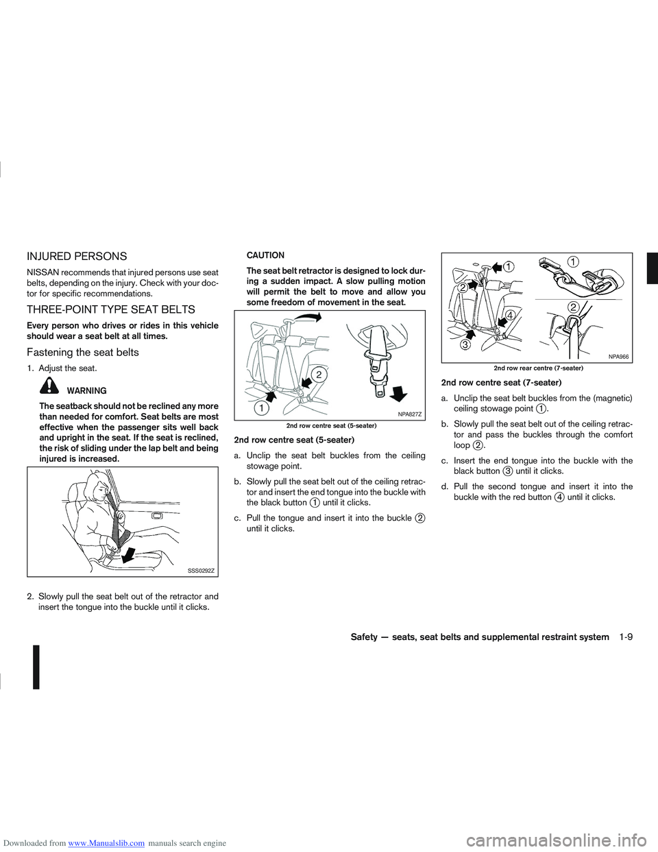 NISSAN QASHQAI 2007 Owners Manual Downloaded from www.Manualslib.com manuals search engine INJURED PERSONS
NISSAN recommends that injured persons use seat
belts, depending on the injury. Check with your doc-
tor for specific recommend