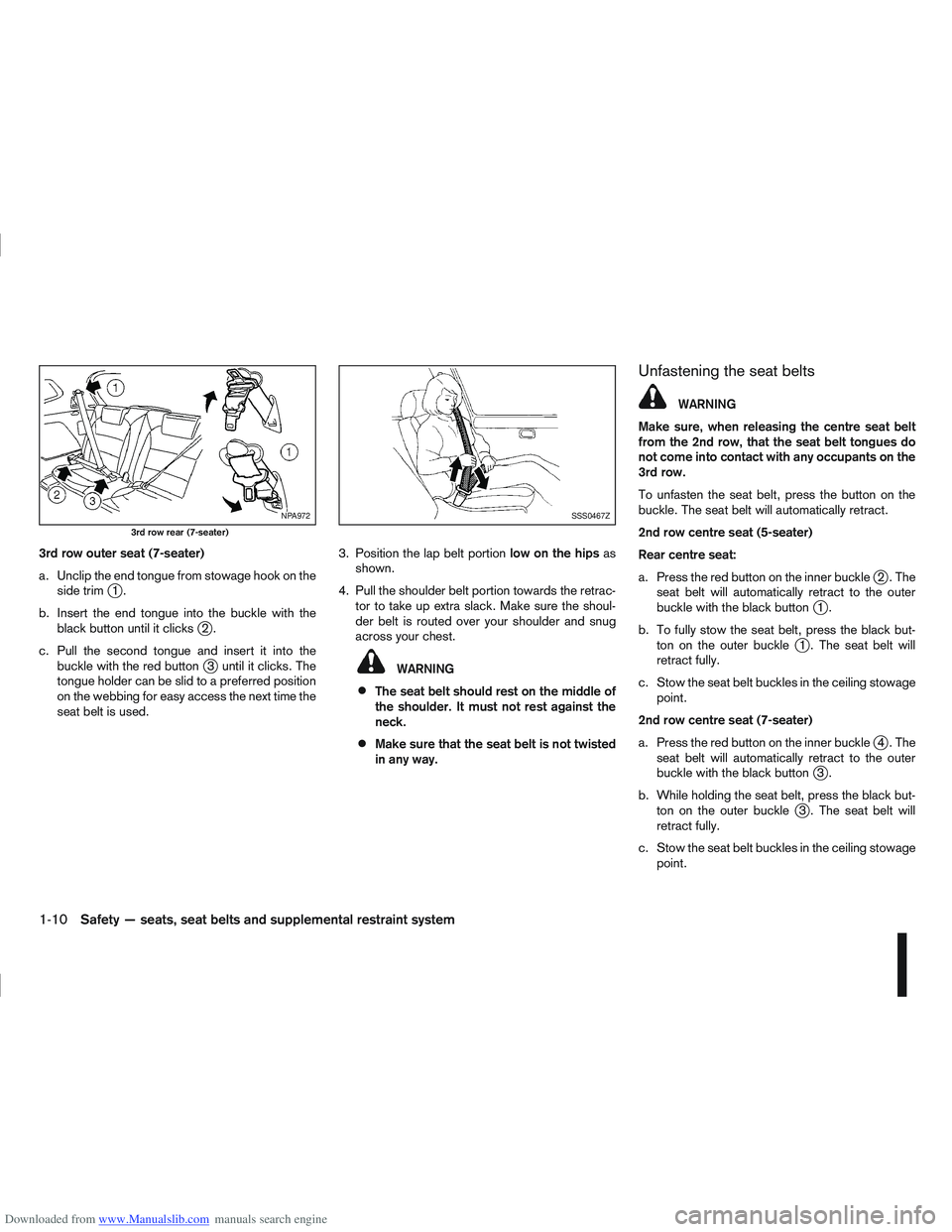 NISSAN QASHQAI 2007 Owners Manual Downloaded from www.Manualslib.com manuals search engine 3rd row outer seat (7-seater)
a. Unclip the end tongue from stowage hook on theside trim
j1.
b. Insert the end tongue into the buckle with the 