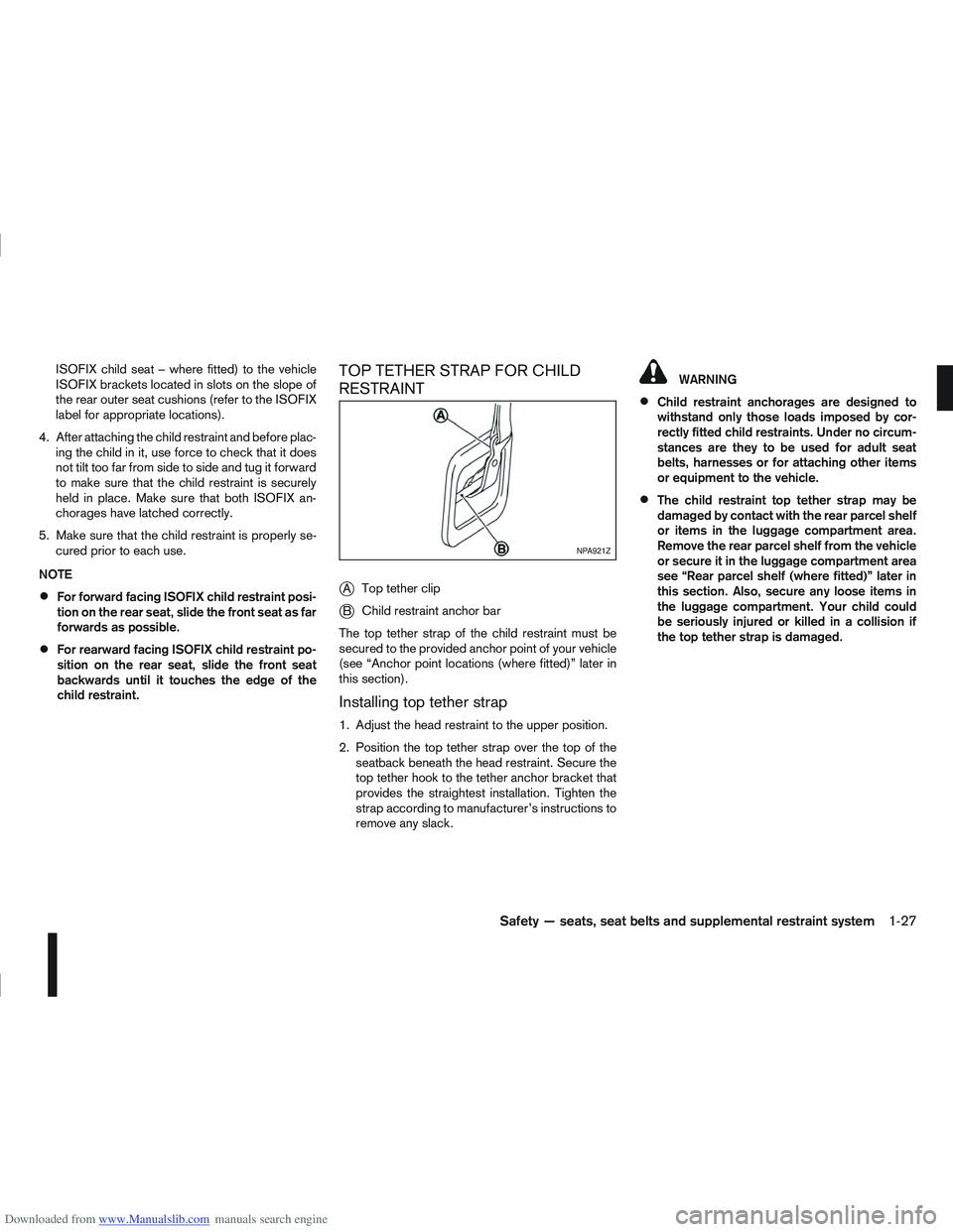 NISSAN QASHQAI 2007 Service Manual Downloaded from www.Manualslib.com manuals search engine ISOFIX child seat – where fitted) to the vehicle
ISOFIX brackets located in slots on the slope of
the rear outer seat cushions (refer to the 