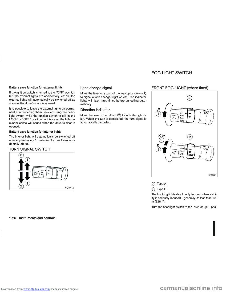 NISSAN QASHQAI 2007 Owners Manual Downloaded from www.Manualslib.com manuals search engine Battery save function for external lights:
If the ignition switch is turned to the “OFF” position
but the external lights are accidentally NISSAN QASHQAI 2007 Owners Manual Downloaded from www.Manualslib.com manuals search engine Battery save function for external lights:
If the ignition switch is turned to the “OFF” position
but the external lights are accidentally