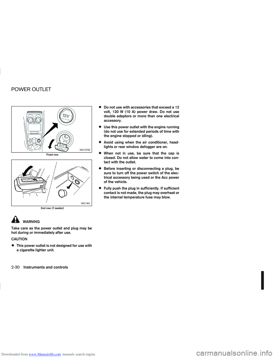 NISSAN QASHQAI 2007 Owners Manual Downloaded from www.Manualslib.com manuals search engine WARNING
Take care as the power outlet and plug may be
hot during or immediately after use.
CAUTION
This power outlet is not designed for use wi NISSAN QASHQAI 2007 Owners Manual Downloaded from www.Manualslib.com manuals search engine WARNING
Take care as the power outlet and plug may be
hot during or immediately after use.
CAUTION
This power outlet is not designed for use wi
