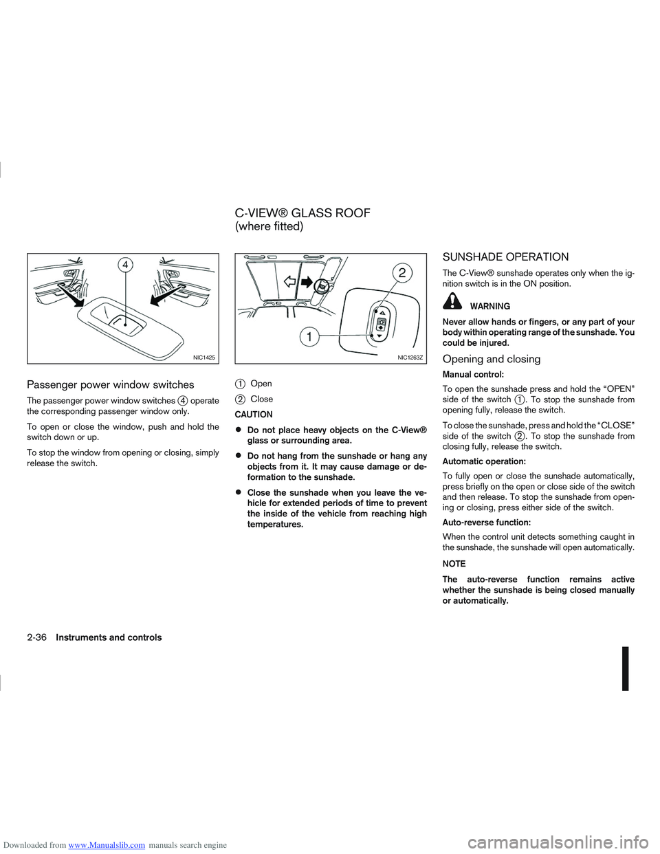 NISSAN QASHQAI 2007  Owners Manual Downloaded from www.Manualslib.com manuals search engine Passenger power window switches
The passenger power window switchesj4 operate
the corresponding passenger window only.
To open or close the win