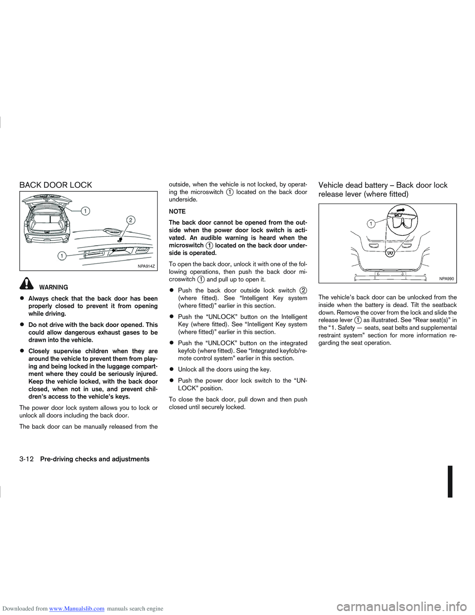 NISSAN QASHQAI 2007  Owners Manual Downloaded from www.Manualslib.com manuals search engine BACK DOOR LOCK
WARNING
Always check that the back door has been
properly closed to prevent it from opening
while driving.
Do not drive with the