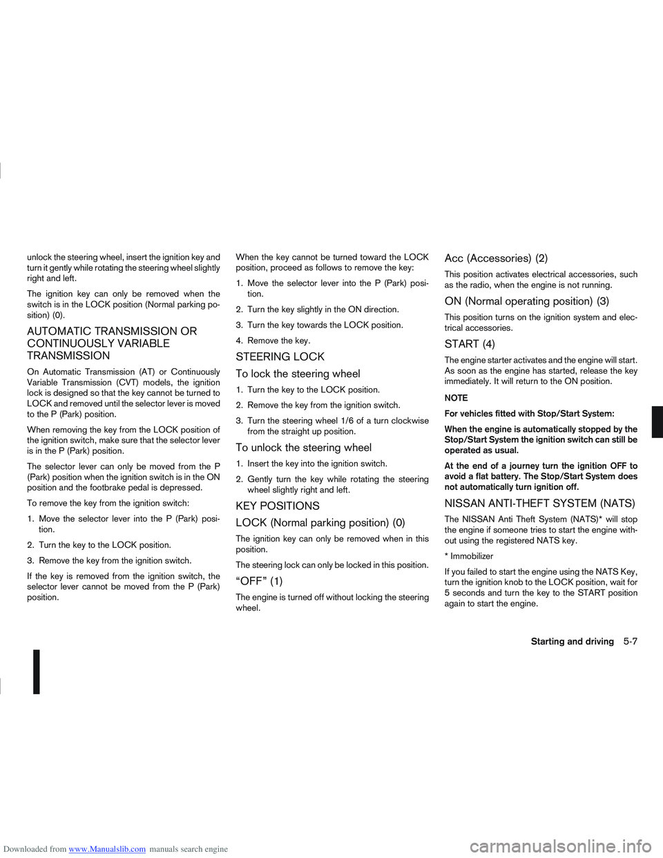 NISSAN QASHQAI 2006  Owners Manual Downloaded from www.Manualslib.com manuals search engine unlock the steering wheel, insert the ignition key and
turn it gently while rotating the steering wheel slightly
right and left.
The ignition k