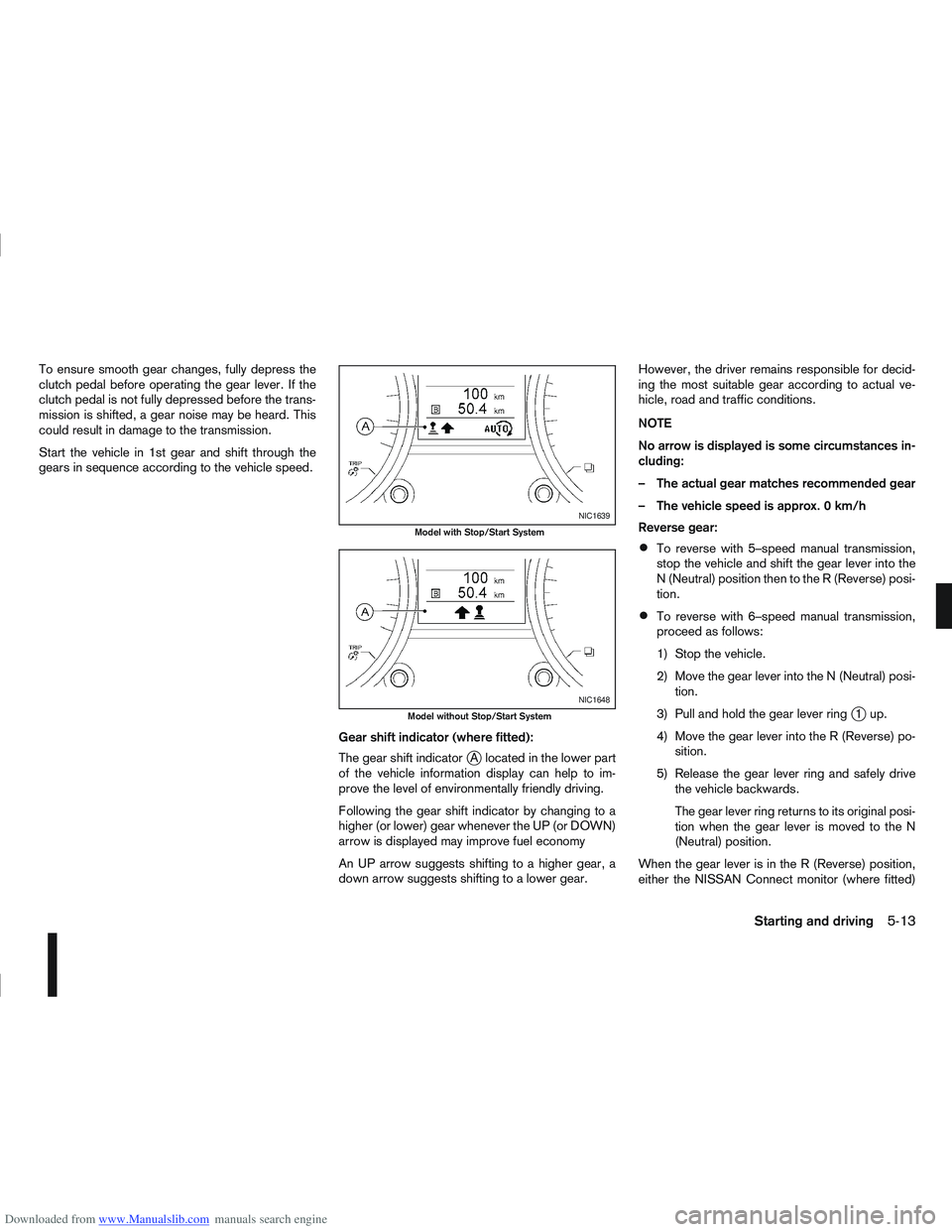 NISSAN QASHQAI 2006  Owners Manual Downloaded from www.Manualslib.com manuals search engine To ensure smooth gear changes, fully depress the
clutch pedal before operating the gear lever. If the
clutch pedal is not fully depressed befor