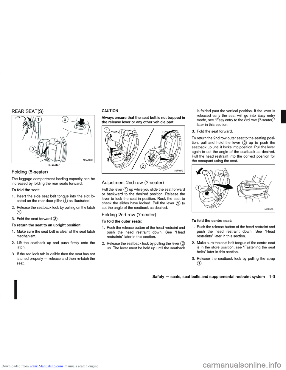 NISSAN QASHQAI 2006 Owners Manual Downloaded from www.Manualslib.com manuals search engine REAR SEAT(S)
Folding (5-seater)
The luggage compartment loading capacity can be
increased by folding the rear seats forward.
To fold the seat:
NISSAN QASHQAI 2006 Owners Manual Downloaded from www.Manualslib.com manuals search engine REAR SEAT(S)
Folding (5-seater)
The luggage compartment loading capacity can be
increased by folding the rear seats forward.
To fold the seat:
