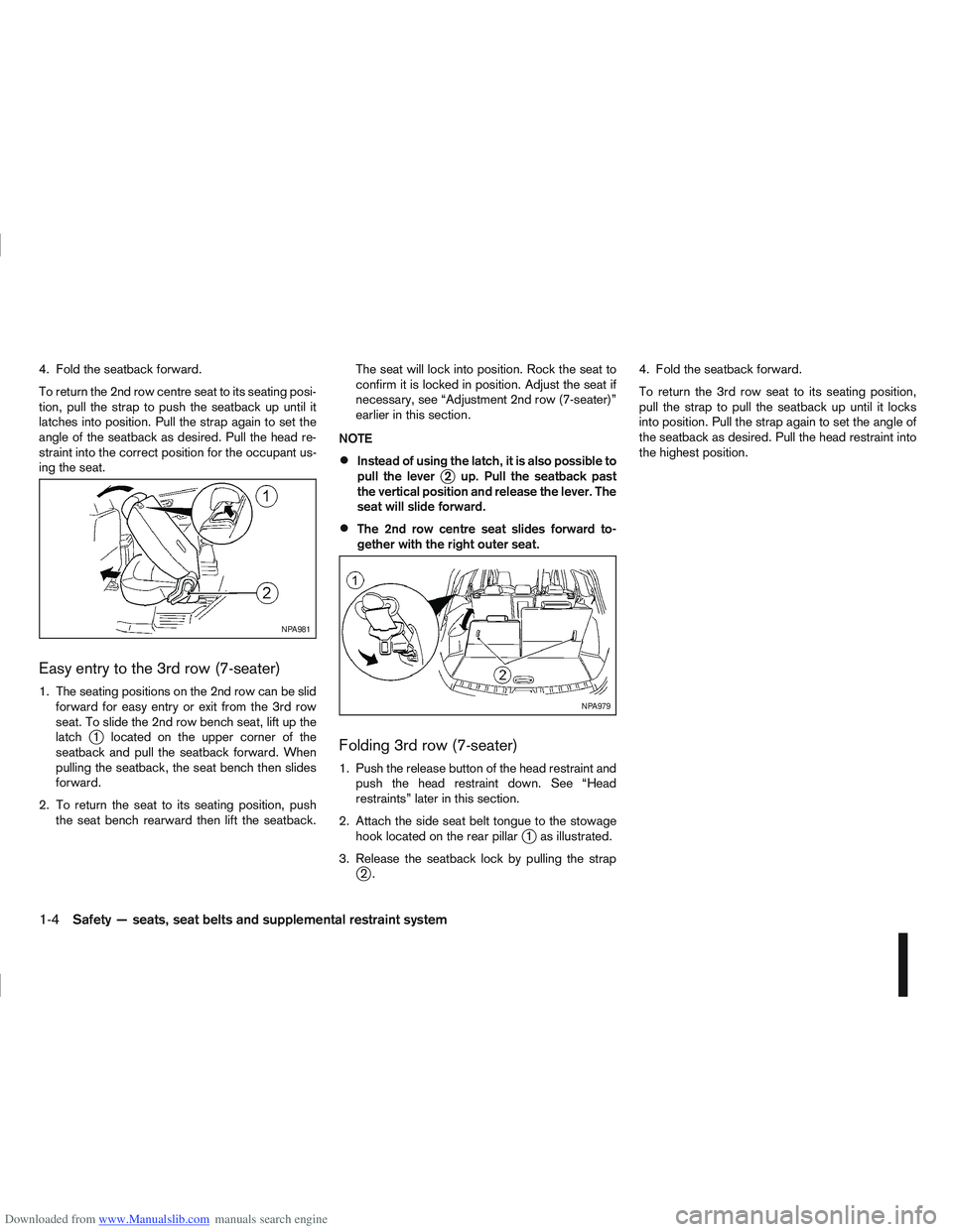 NISSAN QASHQAI 2006 Owners Manual Downloaded from www.Manualslib.com manuals search engine 4. Fold the seatback forward.
To return the 2nd row centre seat to its seating posi-
tion, pull the strap to push the seatback up until it
latc NISSAN QASHQAI 2006 Owners Manual Downloaded from www.Manualslib.com manuals search engine 4. Fold the seatback forward.
To return the 2nd row centre seat to its seating posi-
tion, pull the strap to push the seatback up until it
latc